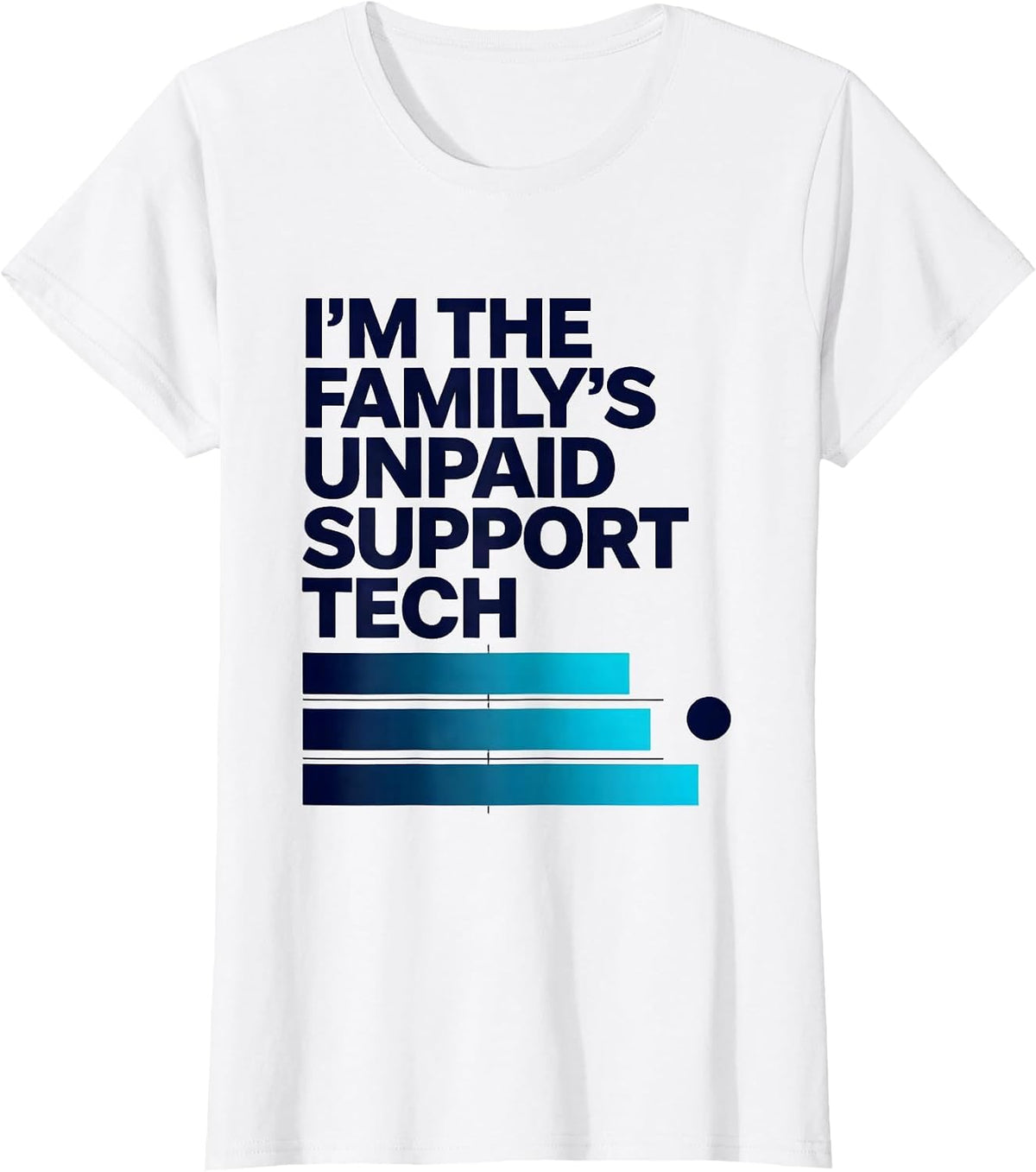 Women's I'm The Family's Unpaid Support Tech Funny IT Humor Gift T-Shirt - White