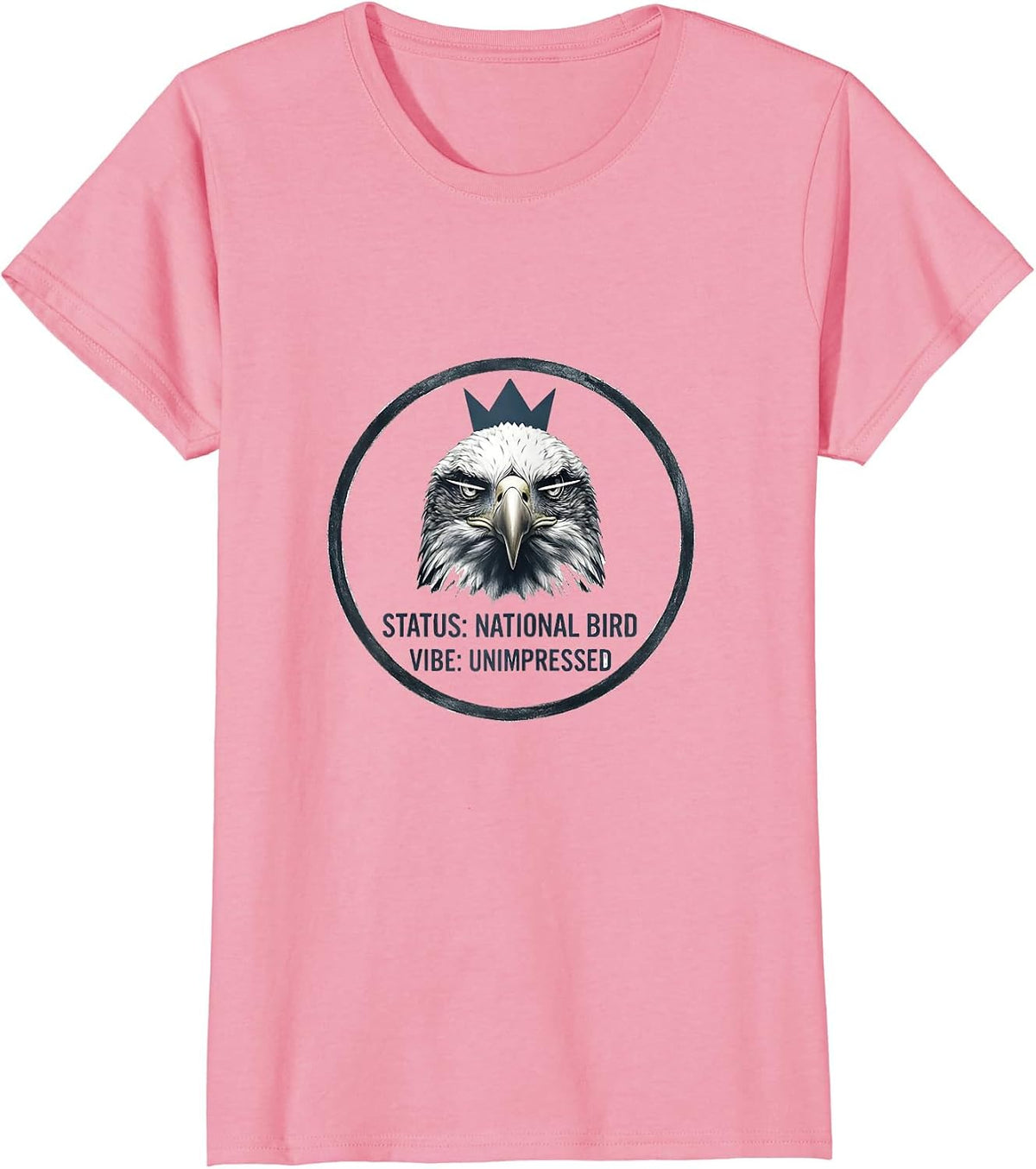 Women's Status: National Bird Vibe Unimpressed Eagle Lover T-Shirt - Pink