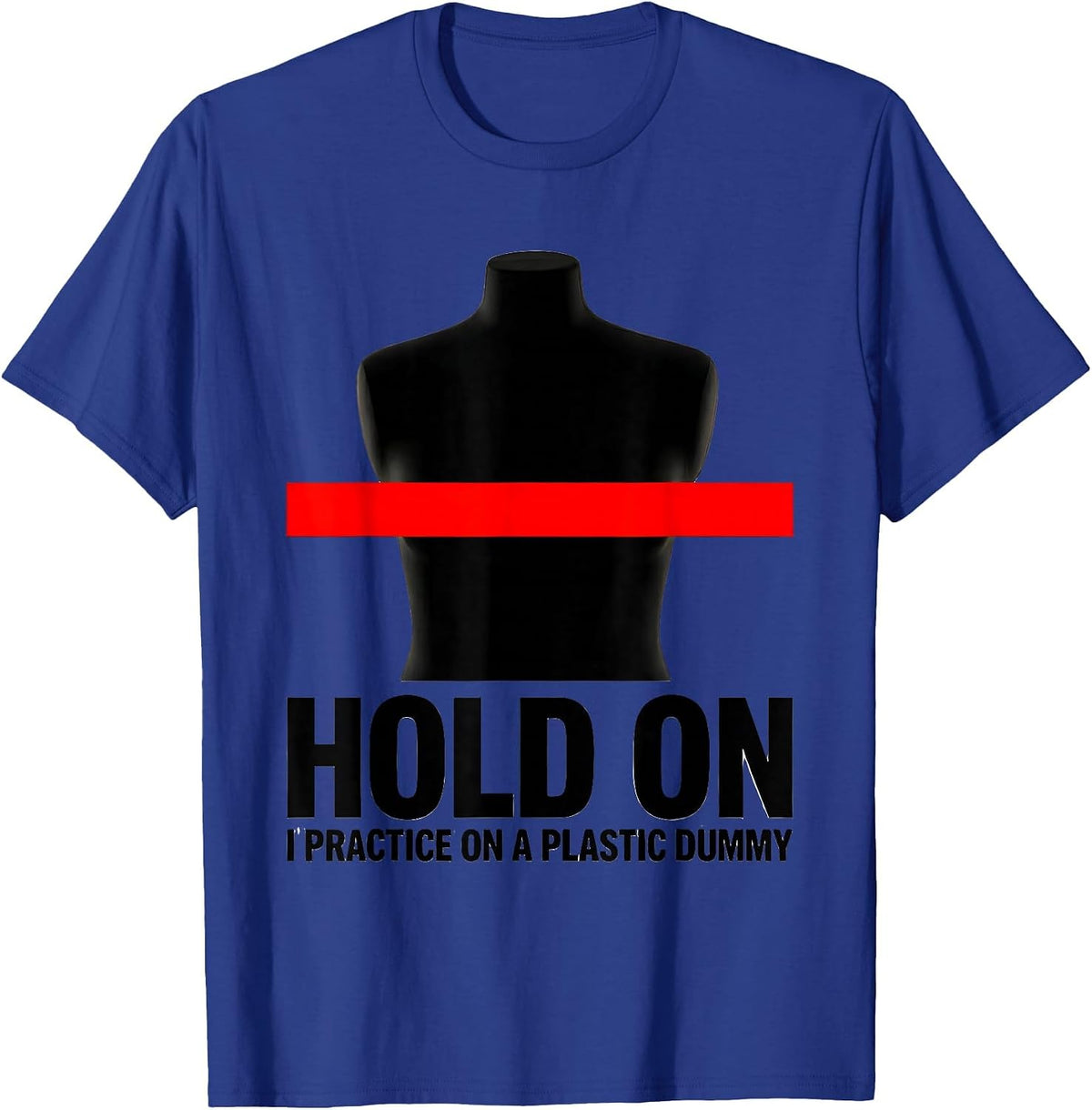 Hold On I Practice On A Plastic Dummy Funny EMT Paramedic T-Shirt - Royal Blue