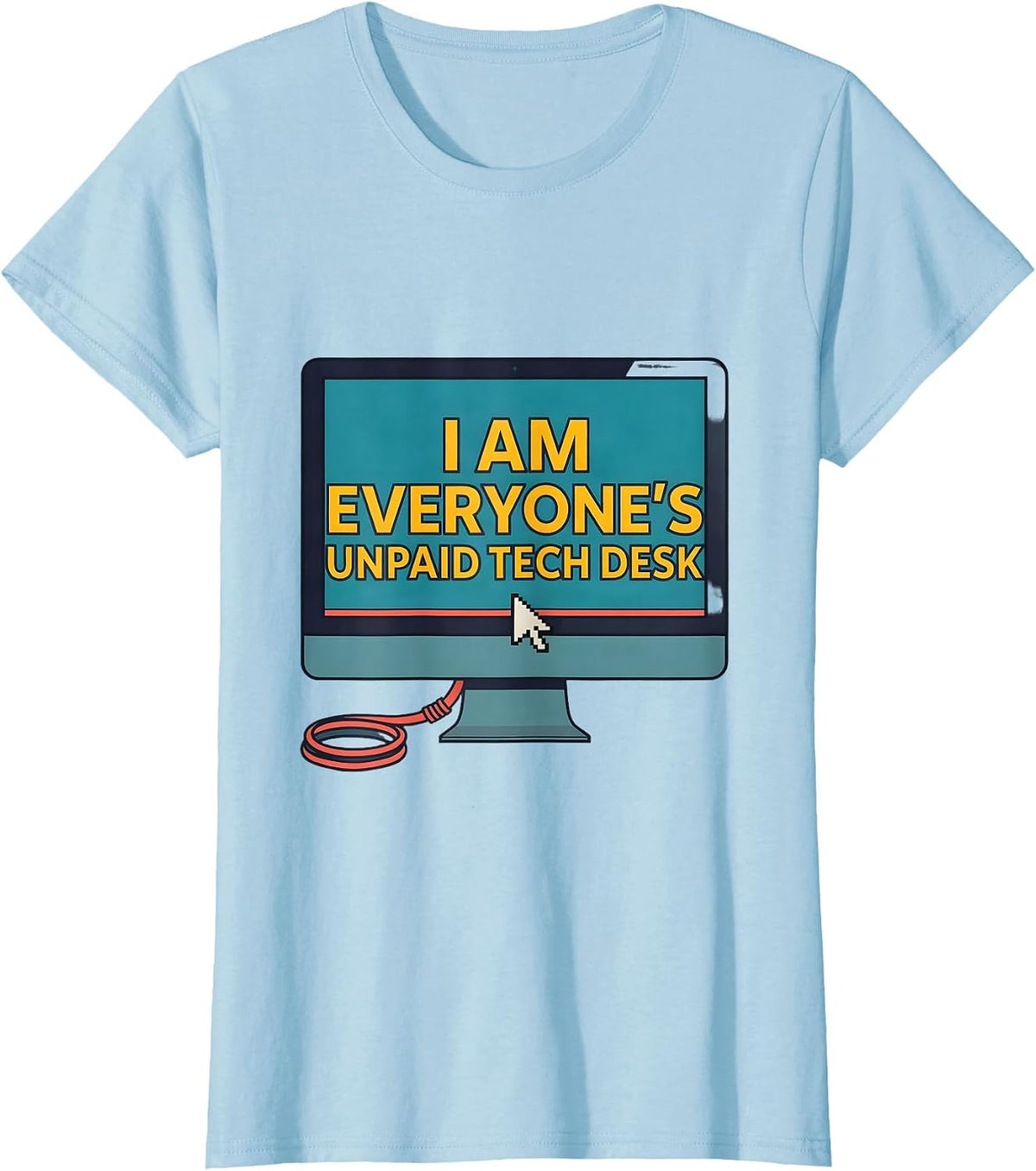 Women's I Am Everyone's Unpaid Tech Desk Funny IT Tech Support T-Shirt - Baby Blue