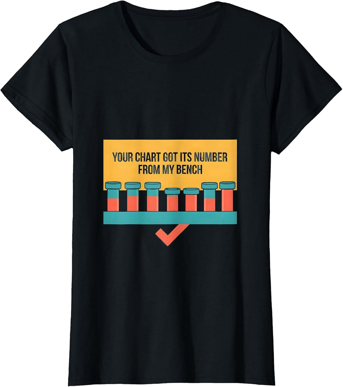 Your Chart Got Its Number From My Bench Lab Tech T-Shirt - Black