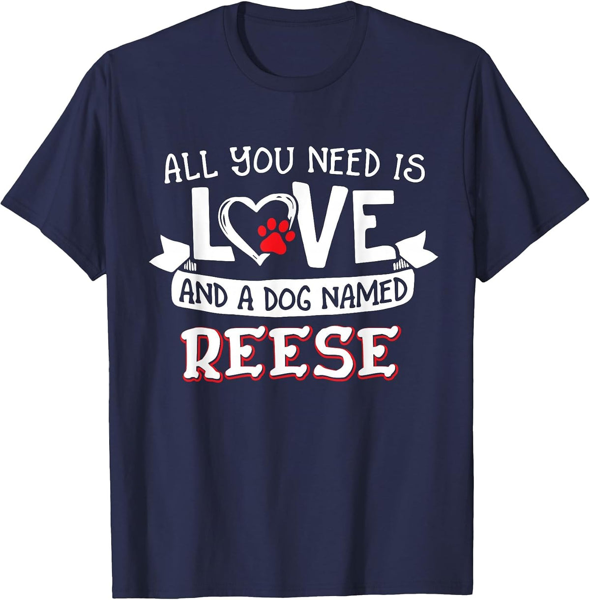 All You Need is Love and a Dog Named Reese Small Large T-Shirt - Navy Blue