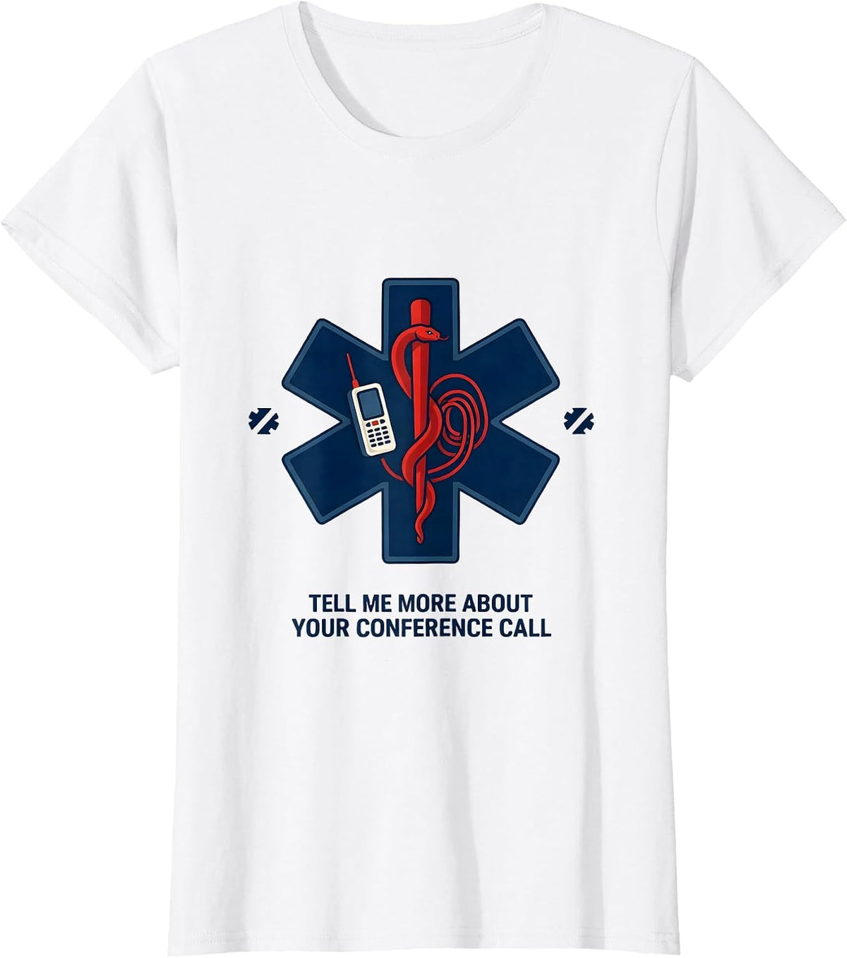 Tell Me More About Your Conference Call Funny EMT T-Shirt - White