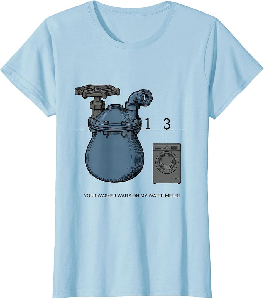 Women's Your Washer Waits On My Water Meter Funny Plumber Gift T-Shirt - Baby Blue