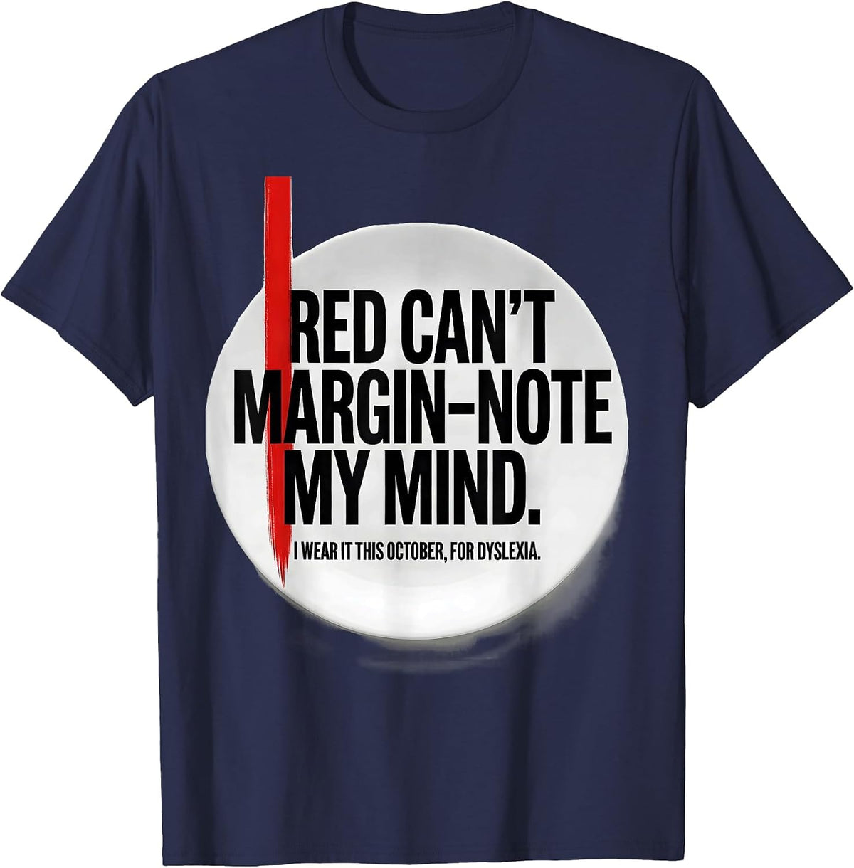 Red Cant Margin-Note My Mind Dyslexia Awareness T-Shirt - Navy Blue