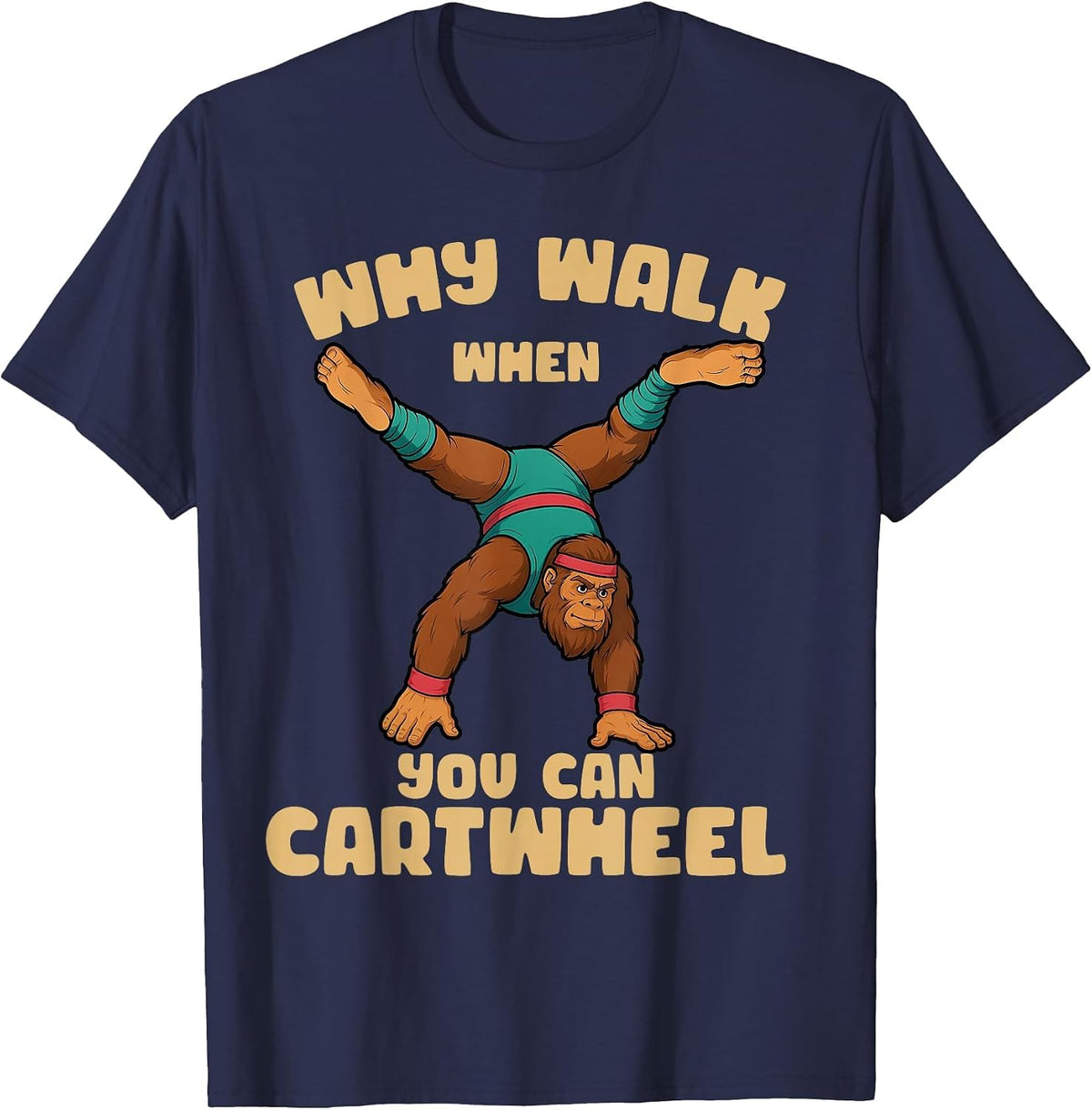 why Walk When You can Cartwheel Bigfoot Girls Gymnastics T-Shirt - Navy Blue