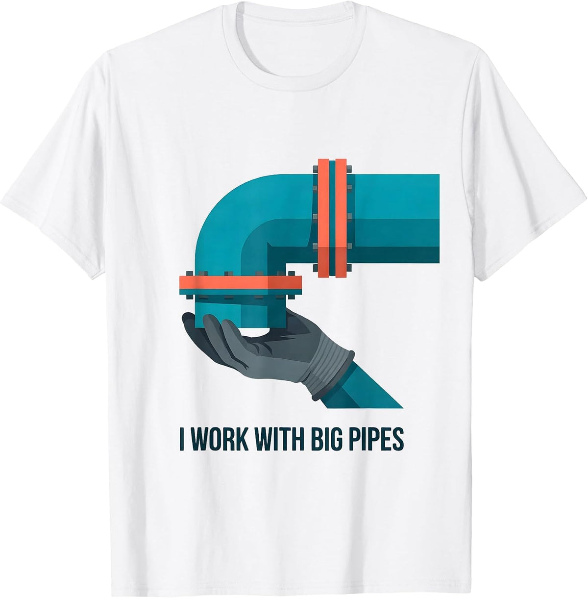 I Work With Big Pipes Funny Plumber Pipefitter Occupational T-Shirt - White