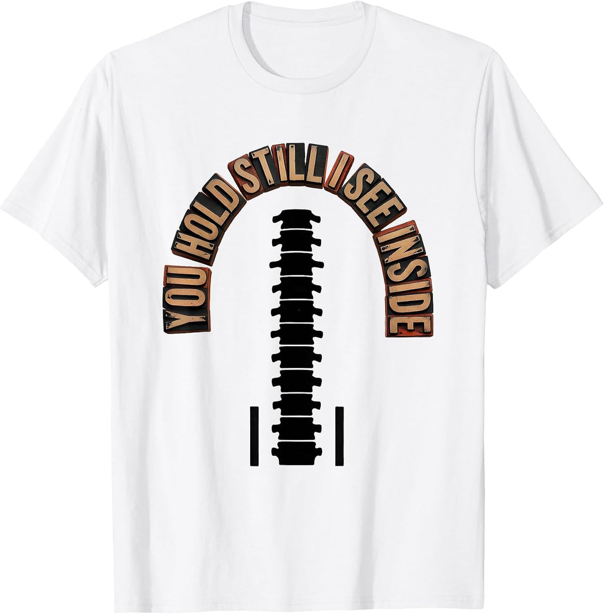 Men's You Hold Still, I See Inside Wood Type Letterpress Radiology T-Shirt - White