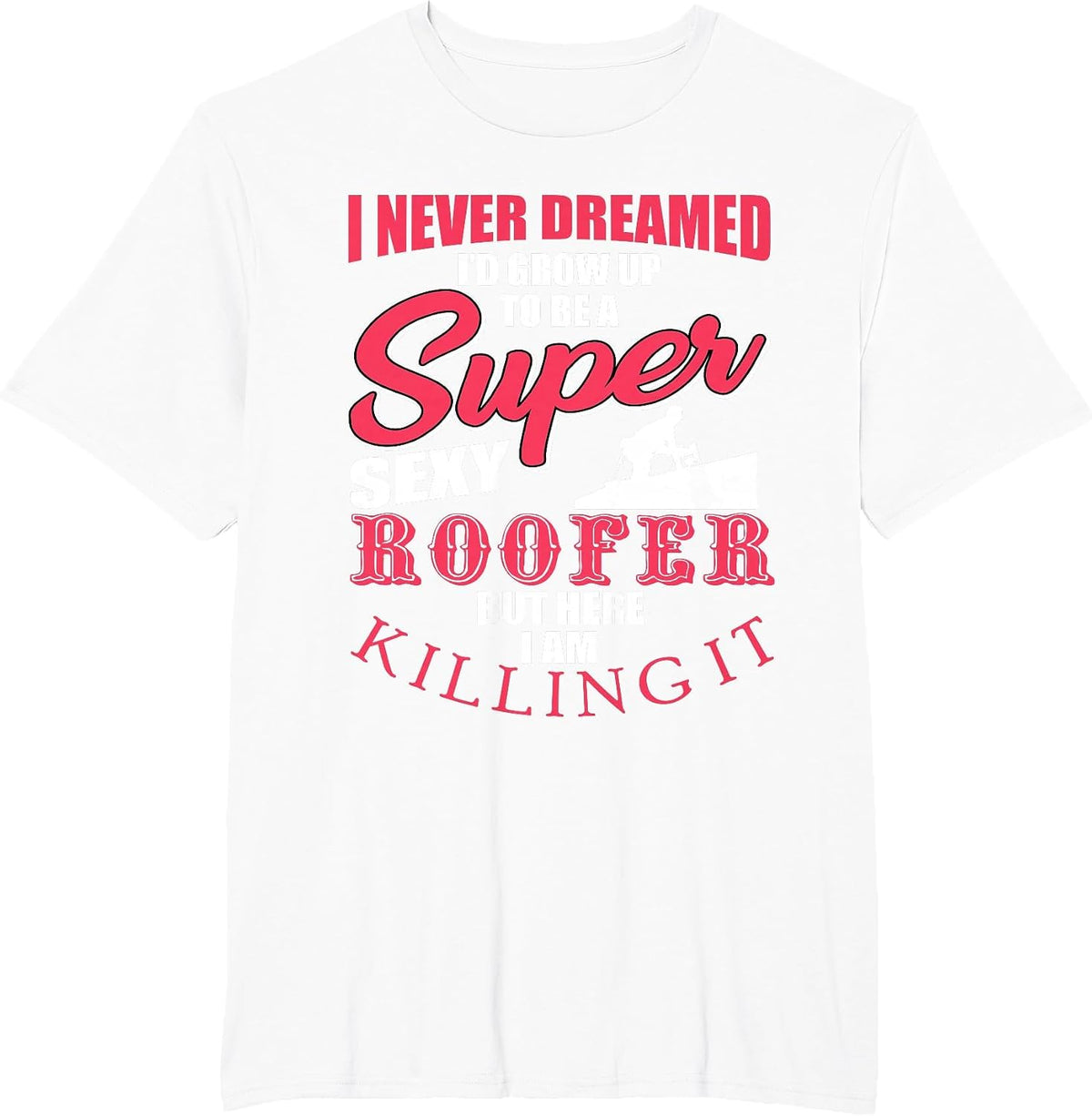 Funny Roofer Design Craft Roofing Saying Roofer T-Shirt - White