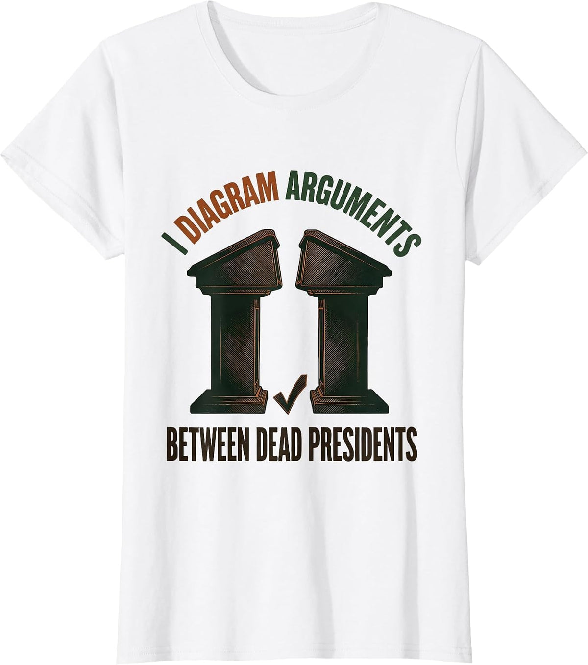 I Diagram Arguments Between Dead Presidents Funny History T-Shirt - White