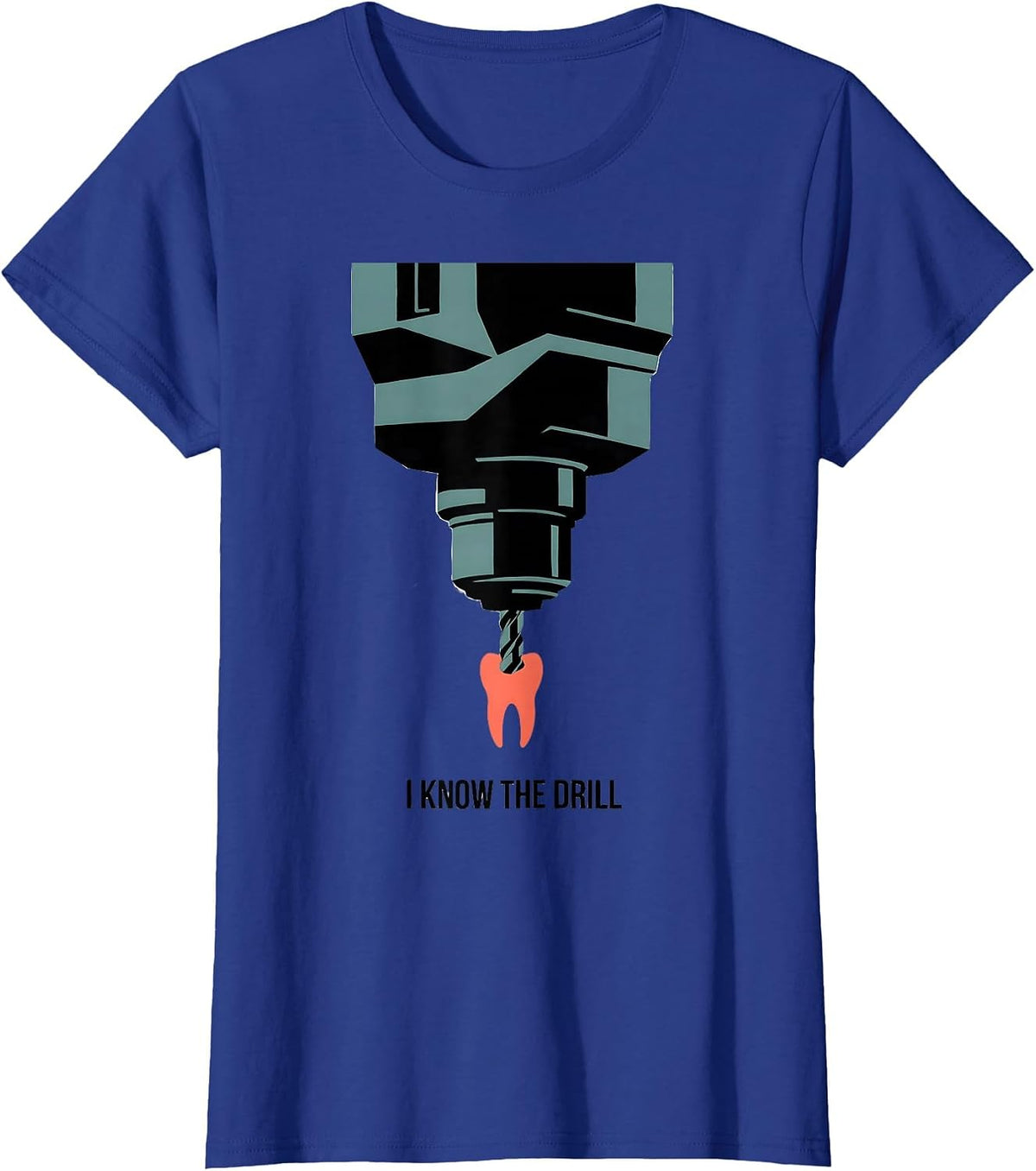 Women's I Know The Drill Funny Dental Hygienist Humor Dentist T-Shirt - Royal Blue