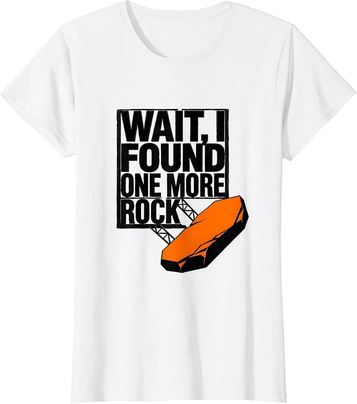 Wait I Found One More Rock Funny Rock Collector Geology T-Shirt - White