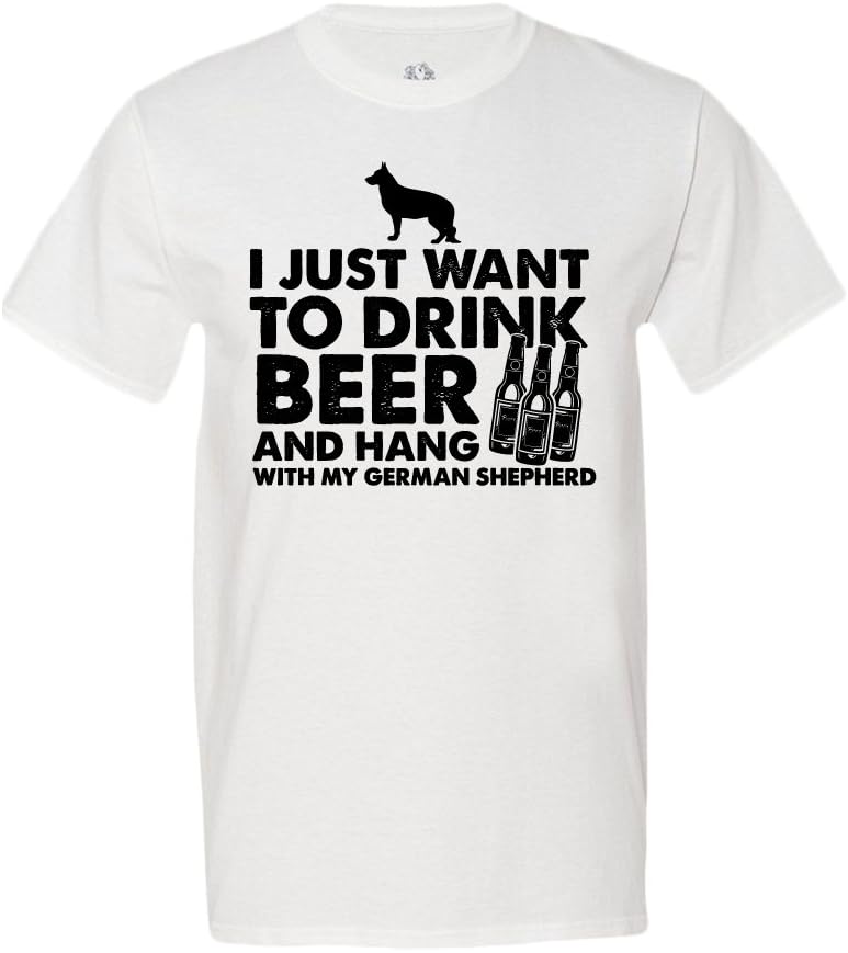 I Just Want to Drink Beer and Hang with My German Shepherd T-Shirt - White