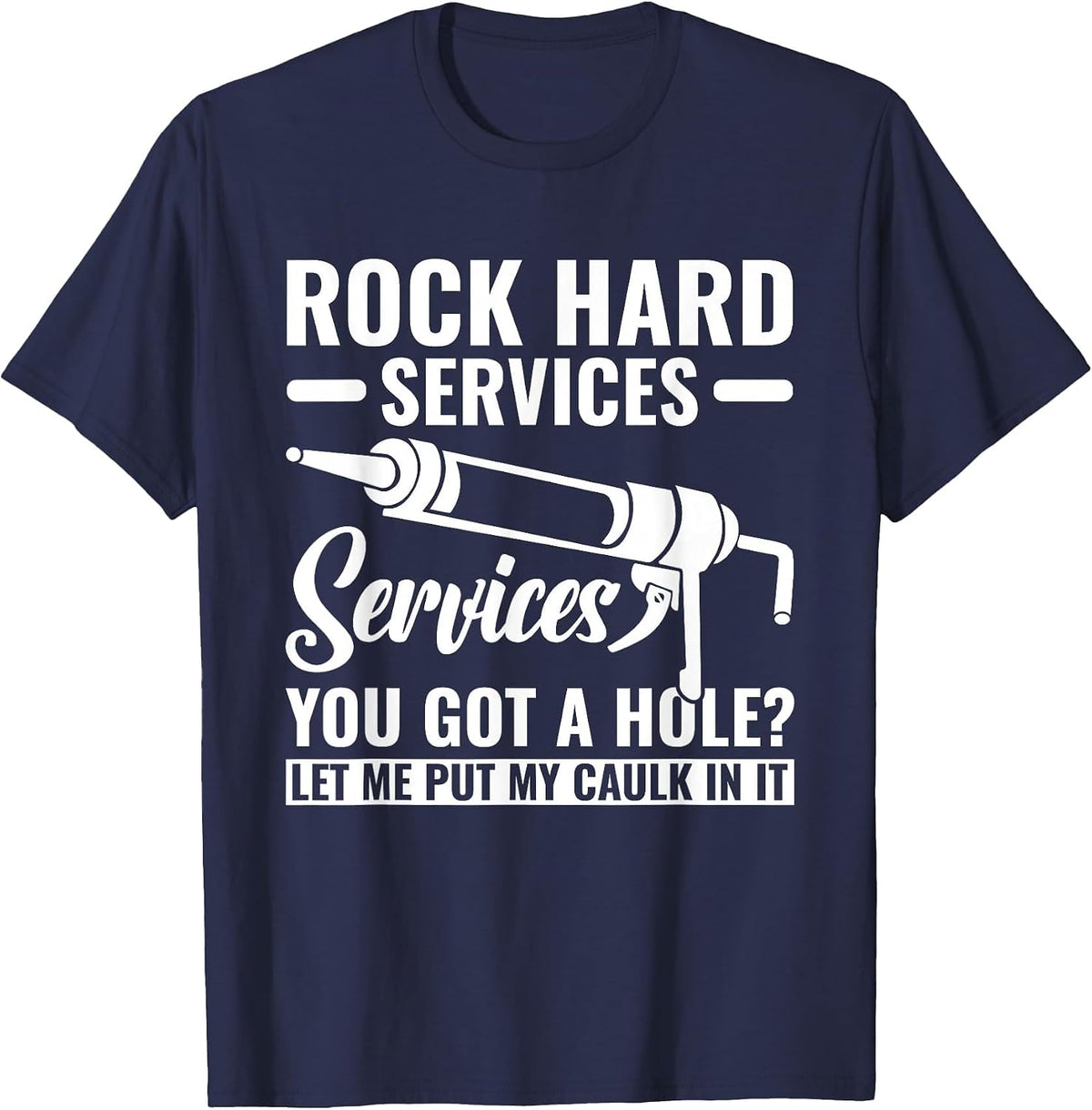 Funny Rock Hard Caulking Services Caulker Caulking T-Shirt - Navy Blue