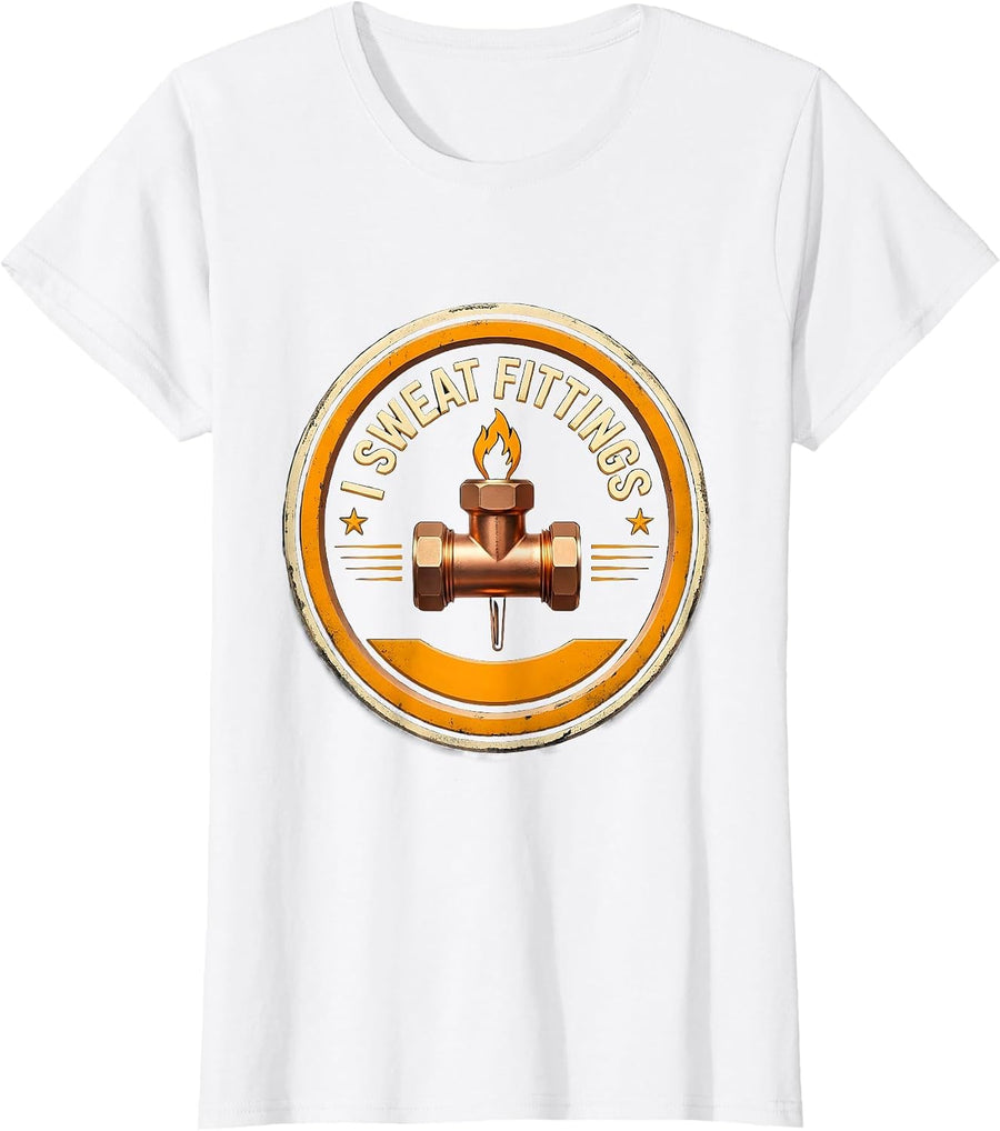 Women's I Sweat Fittings Funny Plumber Pipefitter Union Worker Gift T-Shirt - White
