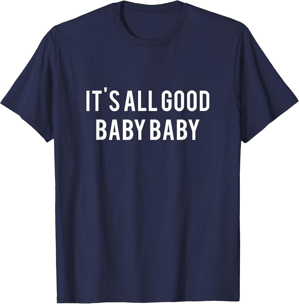It's All Good Baby Baby T-Shirt - Internet Aesthetics tee T-Shirt - Navy Blue