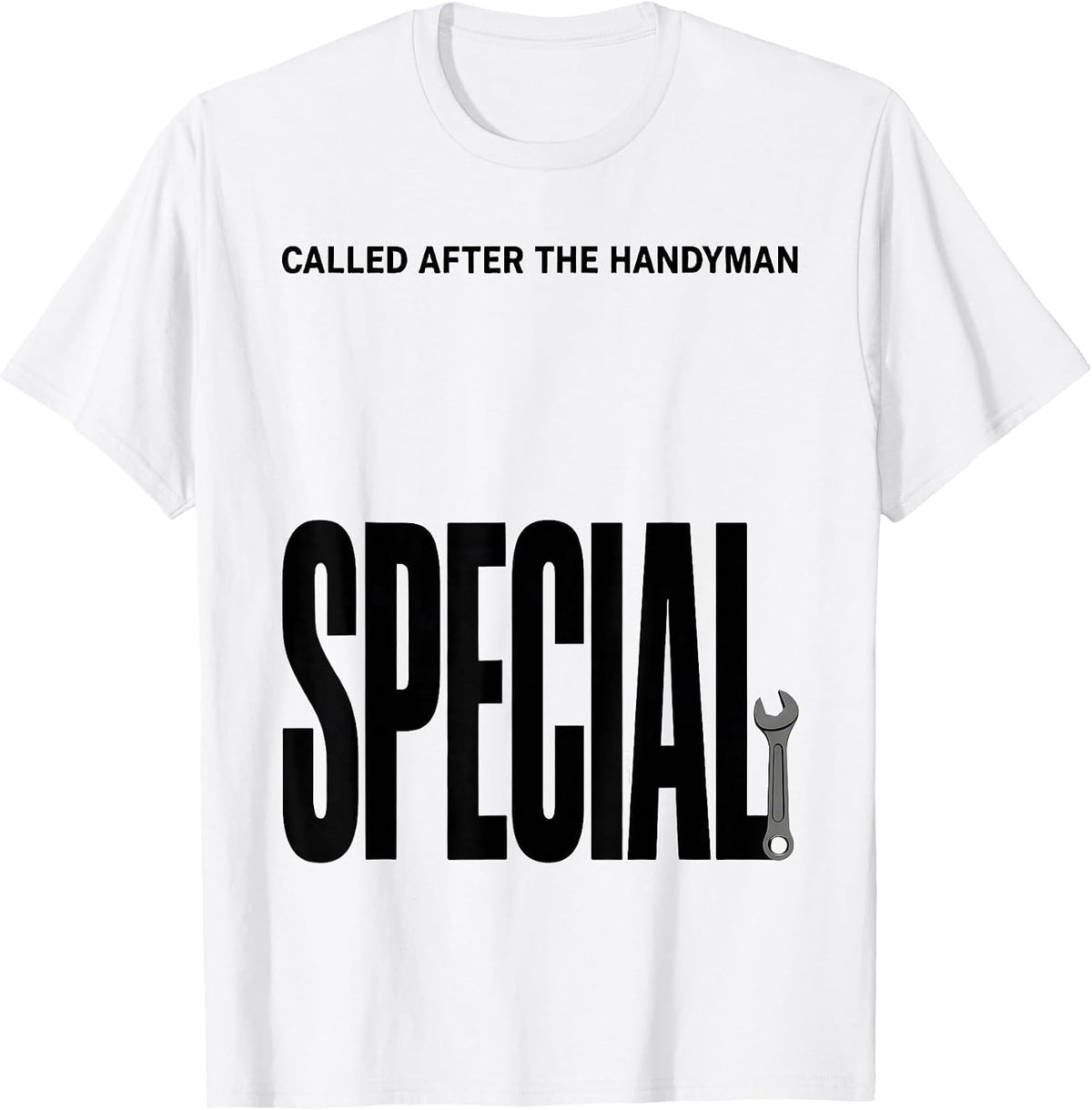 Men's Called After The Handyman Special Funny Plumber Dad Gift T-Shirt - White