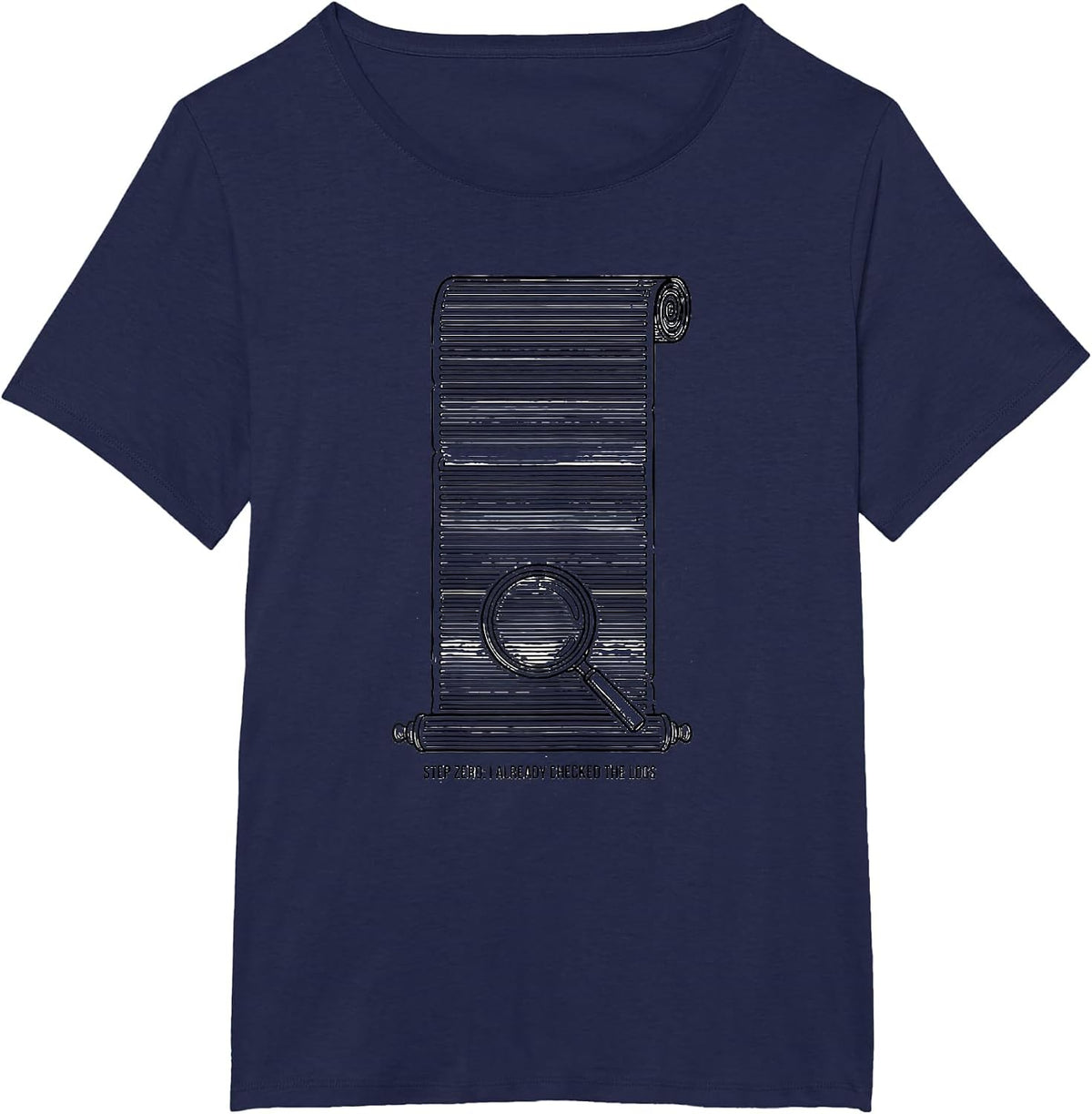 Women's Step Zero: I Already Checked The Logs Funny IT Tech Support T-Shirt - Navy Blue