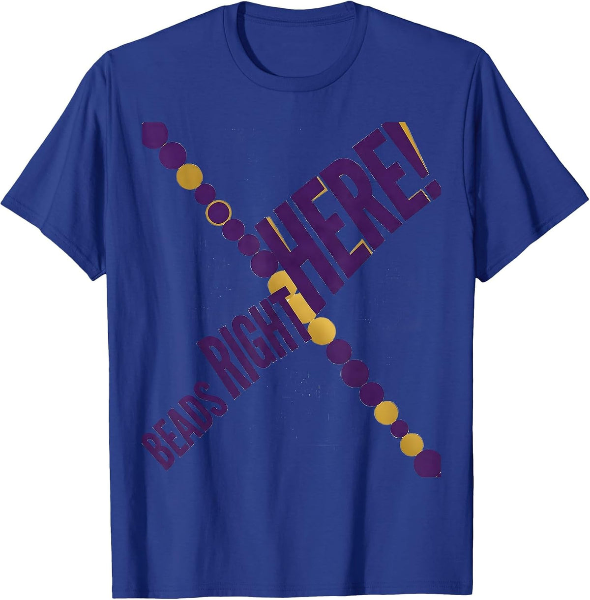 Men's Beads Right Here! Funny Mardi Gras Carnival Costume Party T-Shirt - Royal Blue