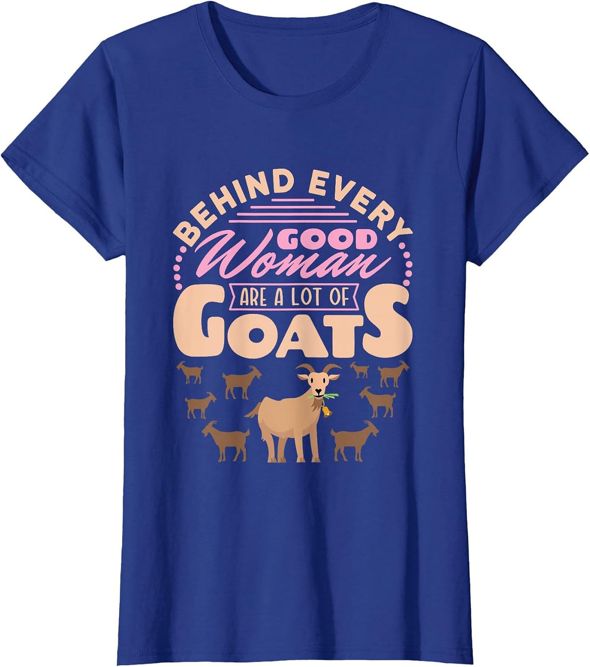 Goat Women Funny Behind Every Good Woman are a Lot of Goats T-Shirt - Royal Blue