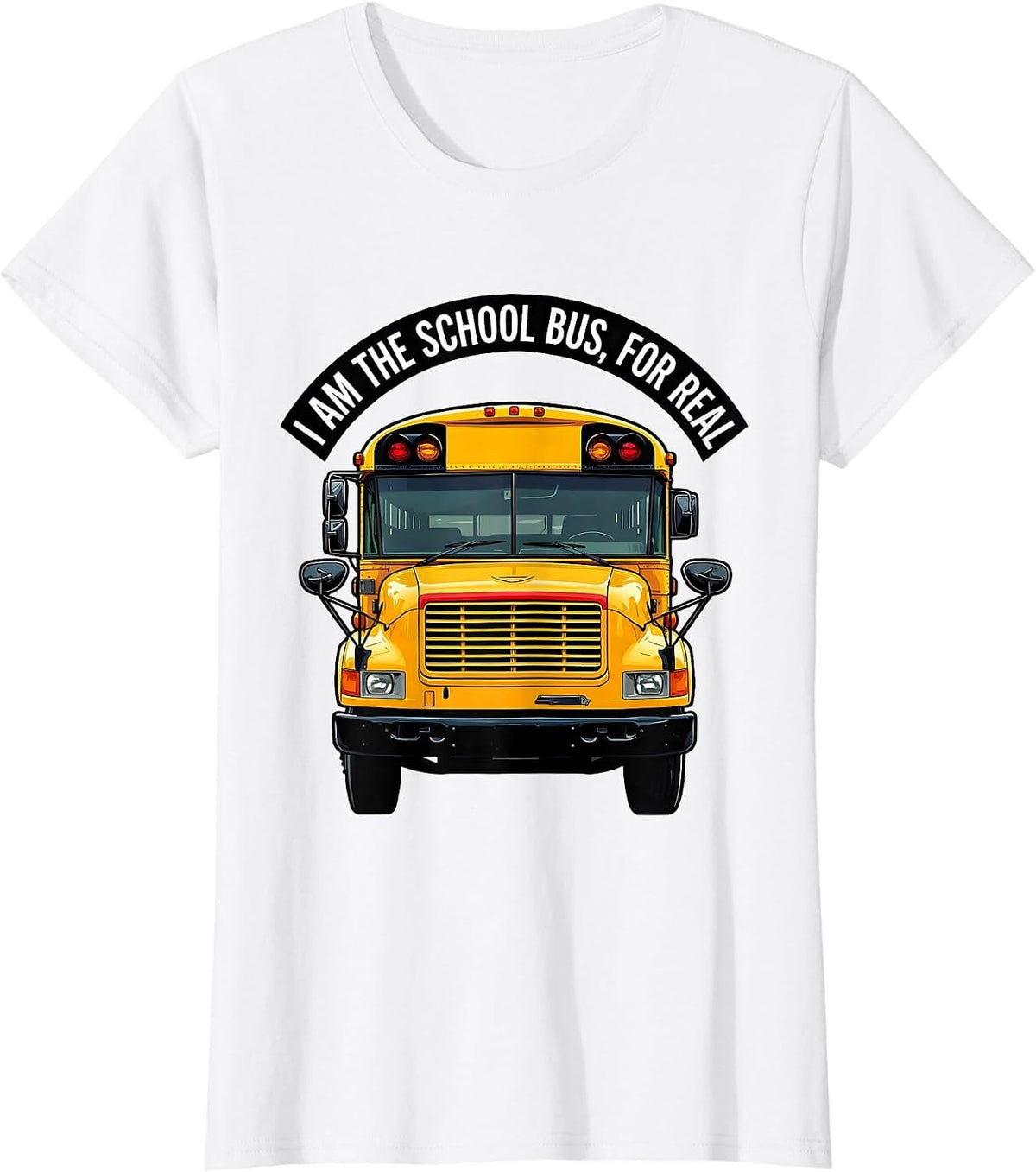 I Am The School Bus, For Real Funny School Bus Driver T-Shirt - White