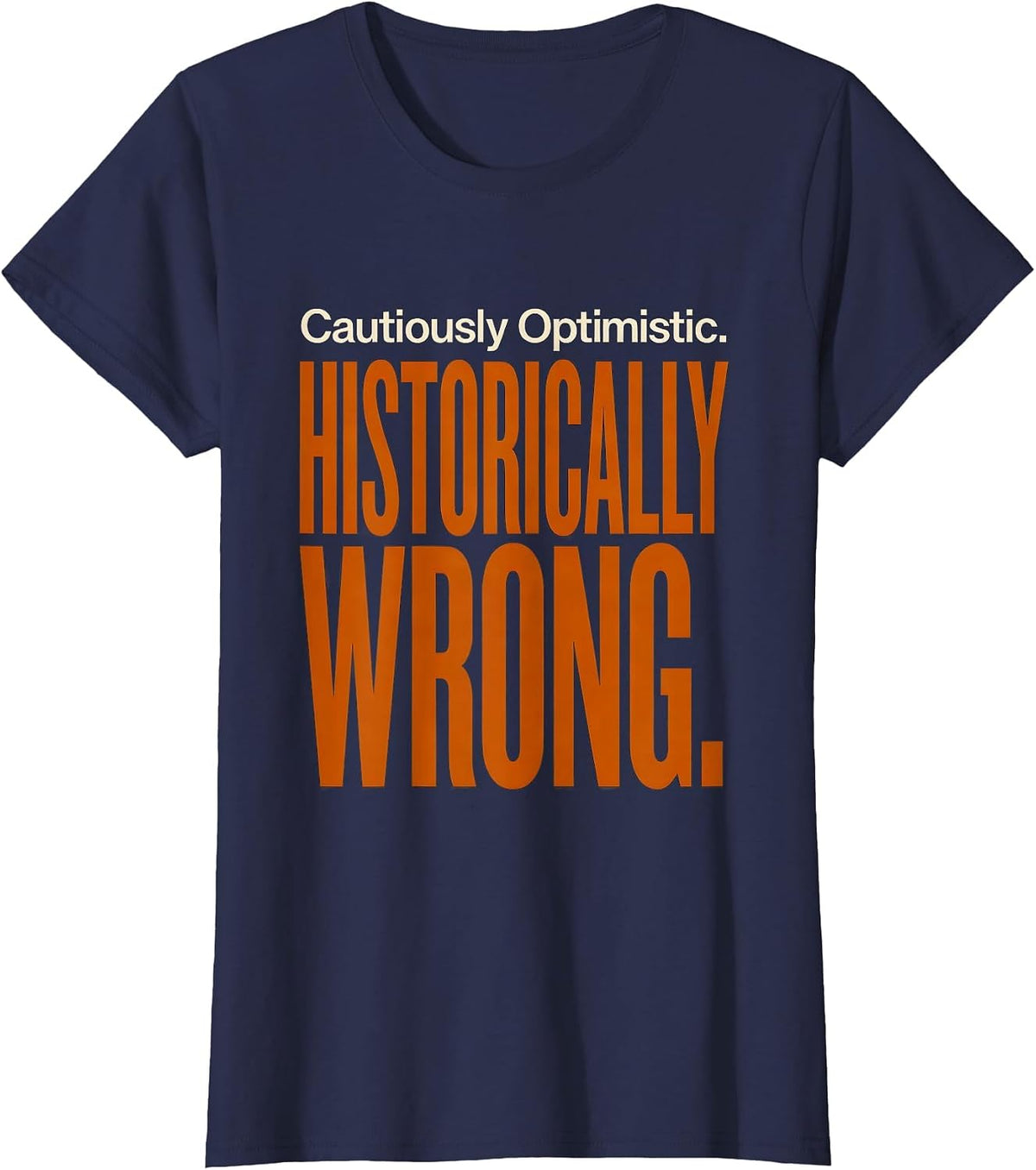Women's Cautiously Optimistic Historically Wrong Football Lineman T-Shirt - Navy Blue