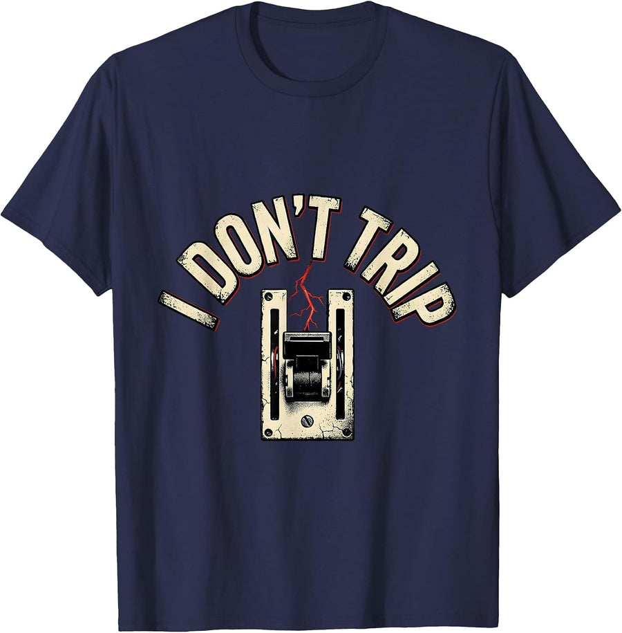 I Don't Trip Funny Electrician Lineman Trade Pride Humor T-Shirt - Navy Blue