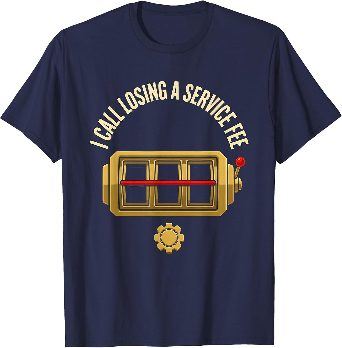 I Call Losing A Service Fee Funny Gambling Casino Player T-Shirt - Navy Blue