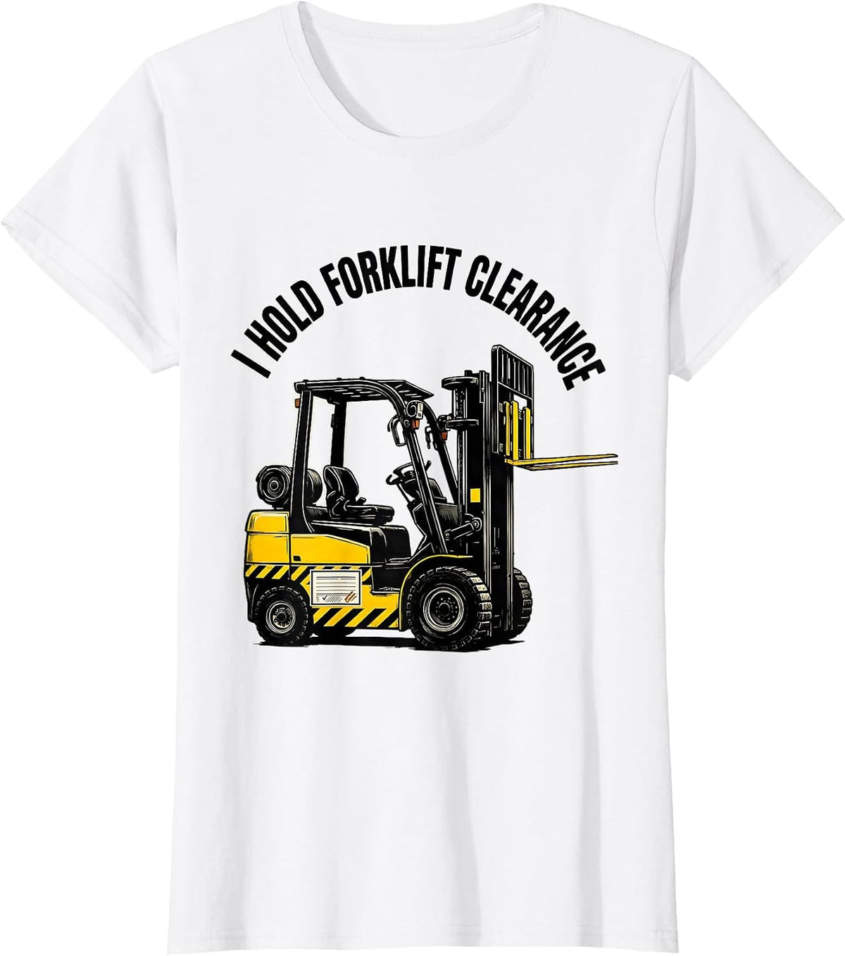 I Hold Forklift Clearance Funny Forklift Operator T-Shirt - White
