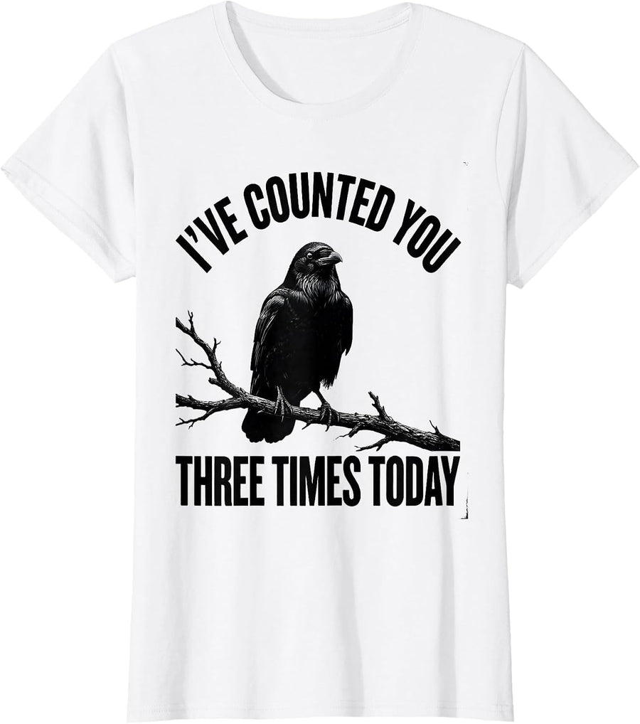 Women's I've Counted You Three Times Today Dark Humor Gothic Crow T-Shirt - White