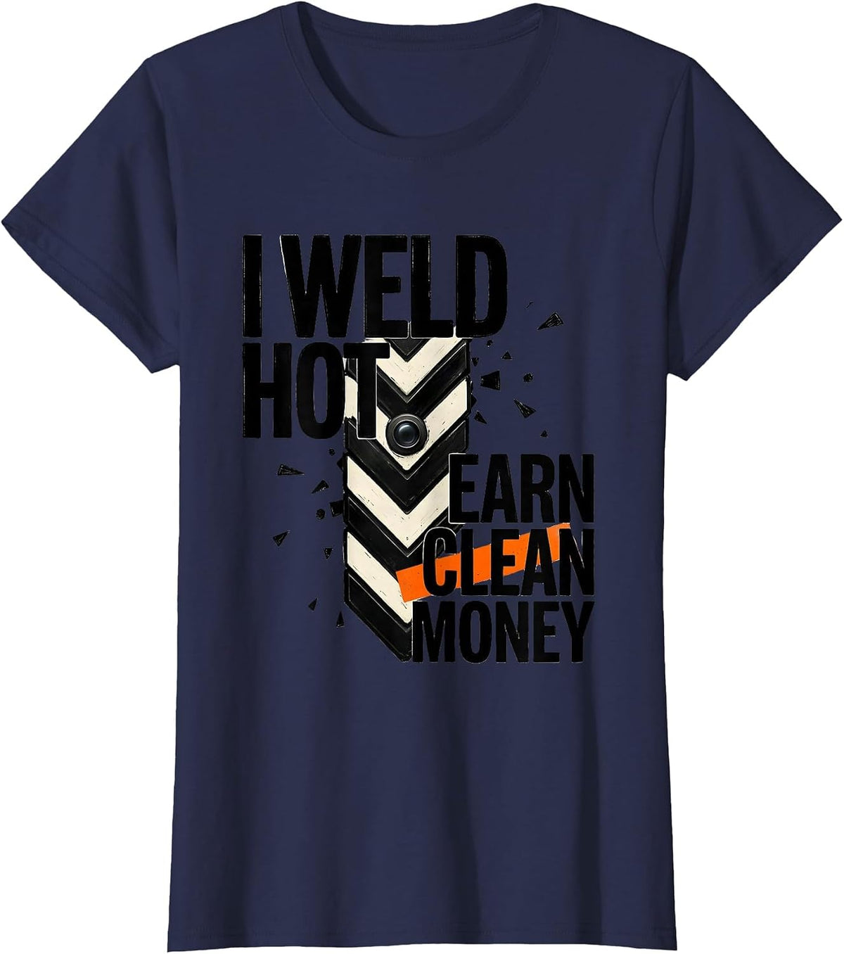 Women's I Weld Hot, Earn Clean Money Funny Welder Metal Worker Gift T-Shirt - Navy Blue