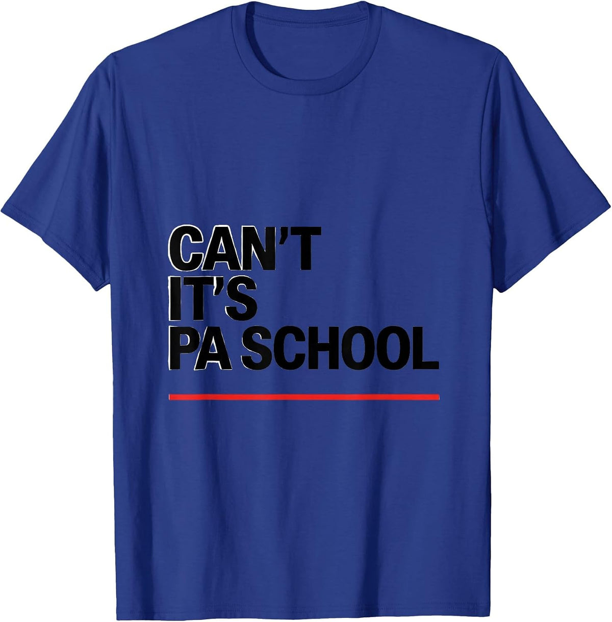 Cant, It's PA School Funny Physician Assistant Student Gift T-Shirt - Royal Blue