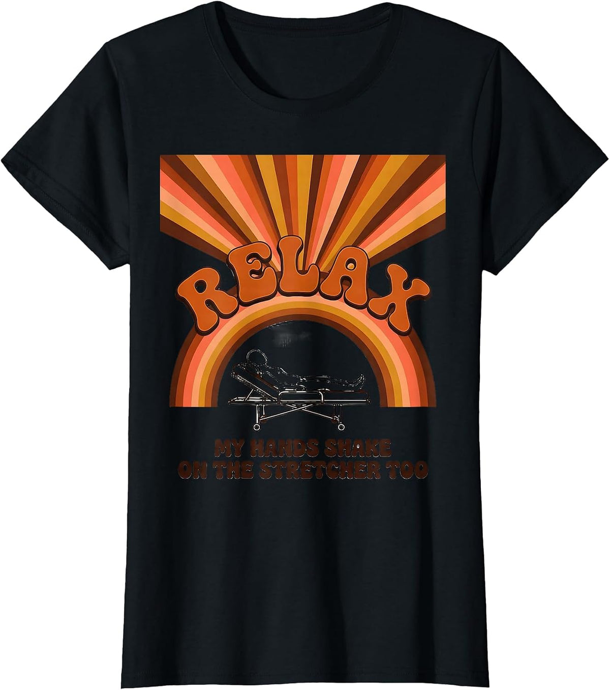 Relax My Hands Shake On The Stretcher Too Funny EMT T-Shirt - Black