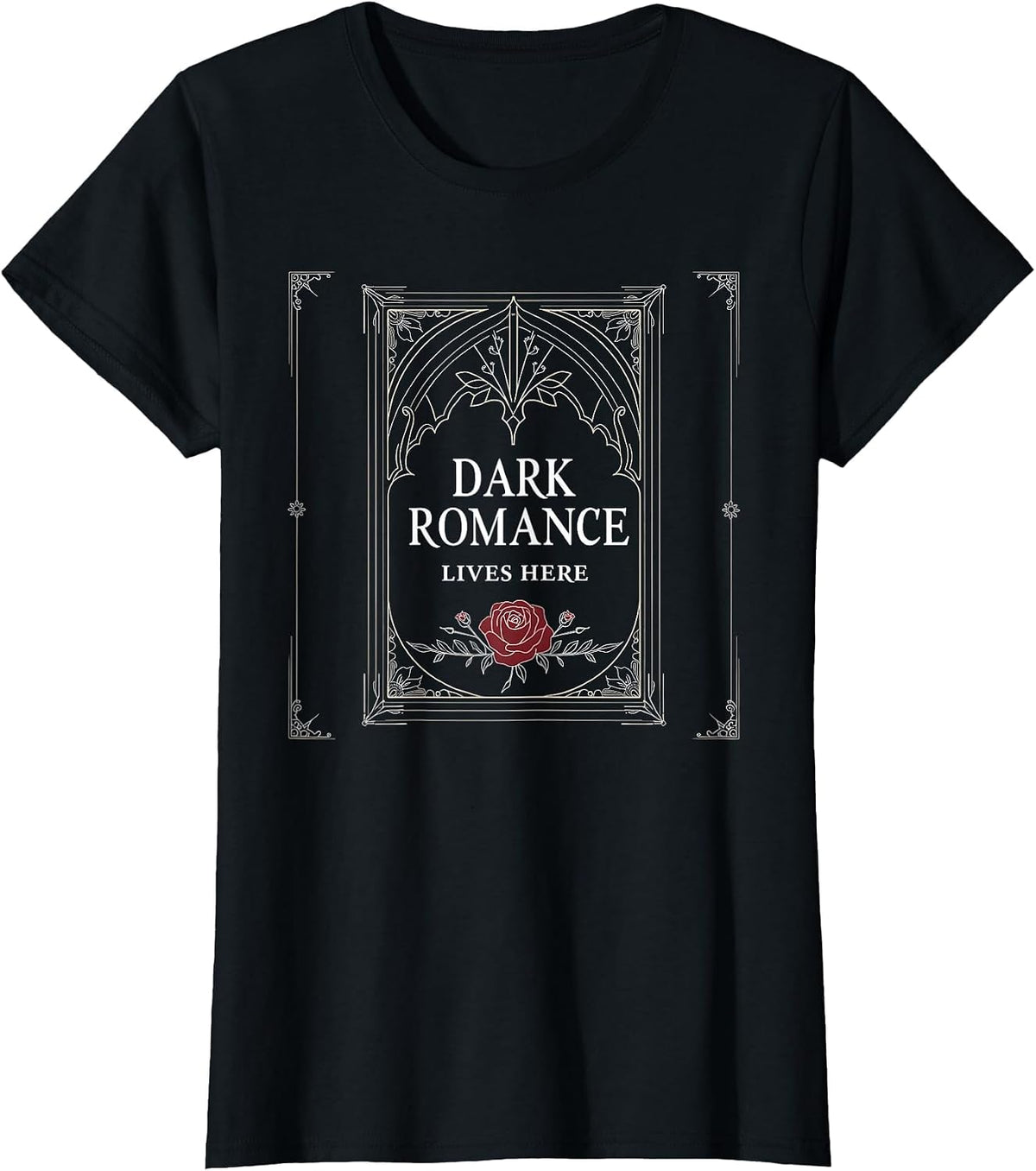 Dark Romance Lives Here Gothic Design for Women T-Shirt - Black