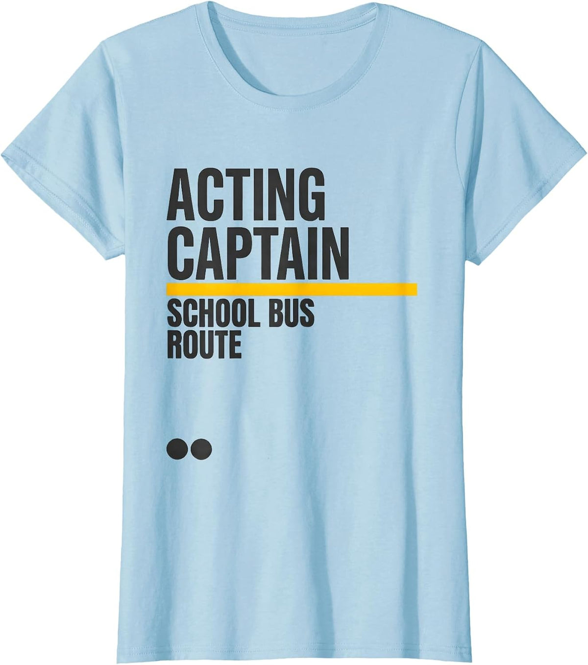 Acting Captain School Bus Route Funny Driver Costume T-Shirt - Baby Blue