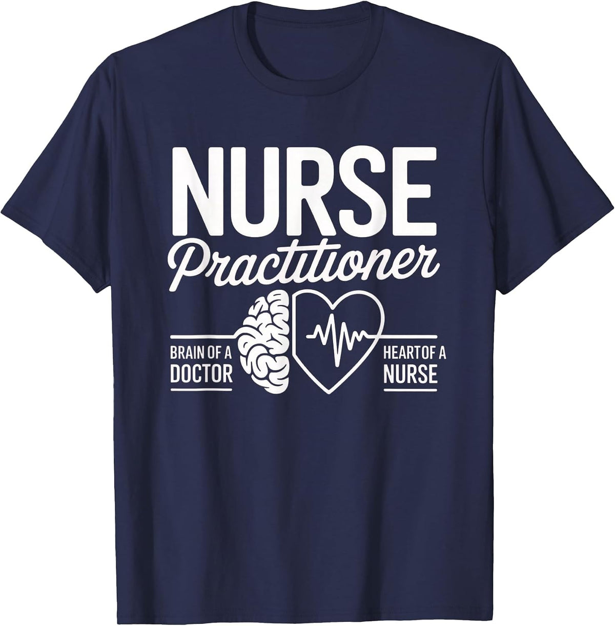 Nurse Practitioner Brain of Doctor Heart of a Nurse Medical T-Shirt - Navy Blue