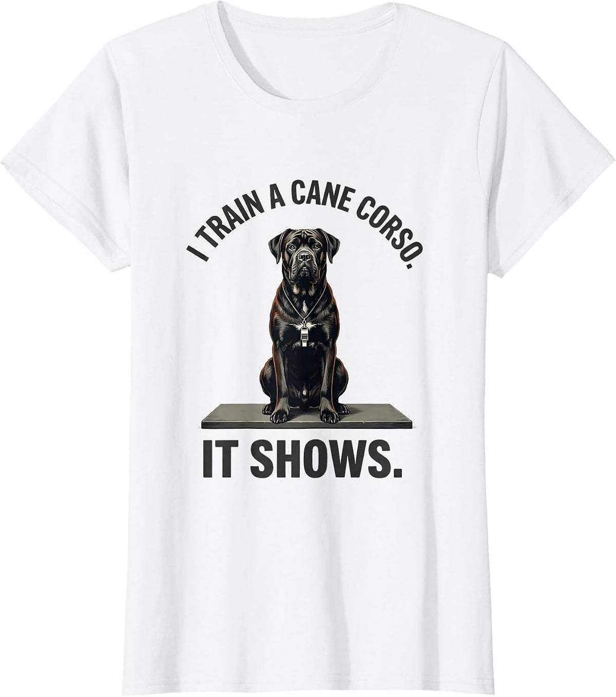 Women's I Train A Cane Corso It Shows Funny Dog Dad Pet Lover Humor T-Shirt - White