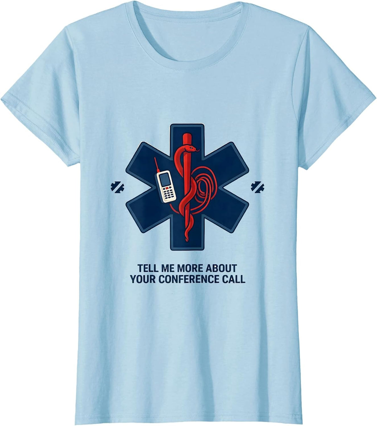 Tell Me More About Your Conference Call Funny EMT T-Shirt - Baby Blue