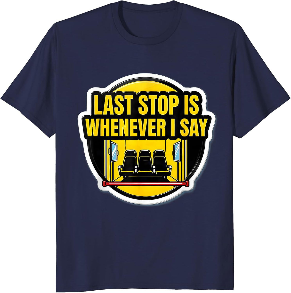 Men's Last Stop Is Whenever I Say Funny School Bus Driver T-Shirt - Navy Blue