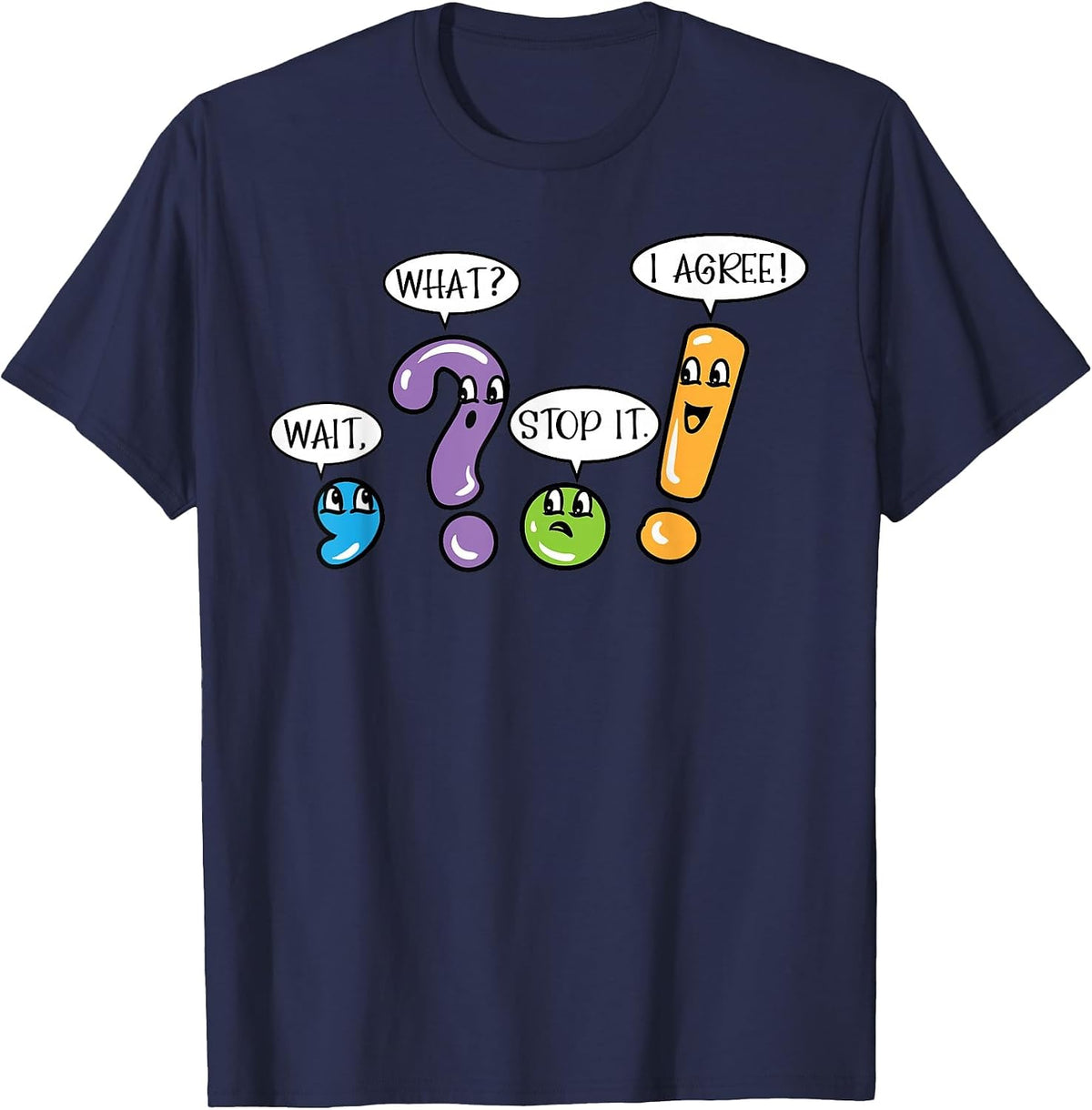 Grammar Punctuation Wait What Stop it I Agree Funny Teacher T-Shirt - Navy Blue
