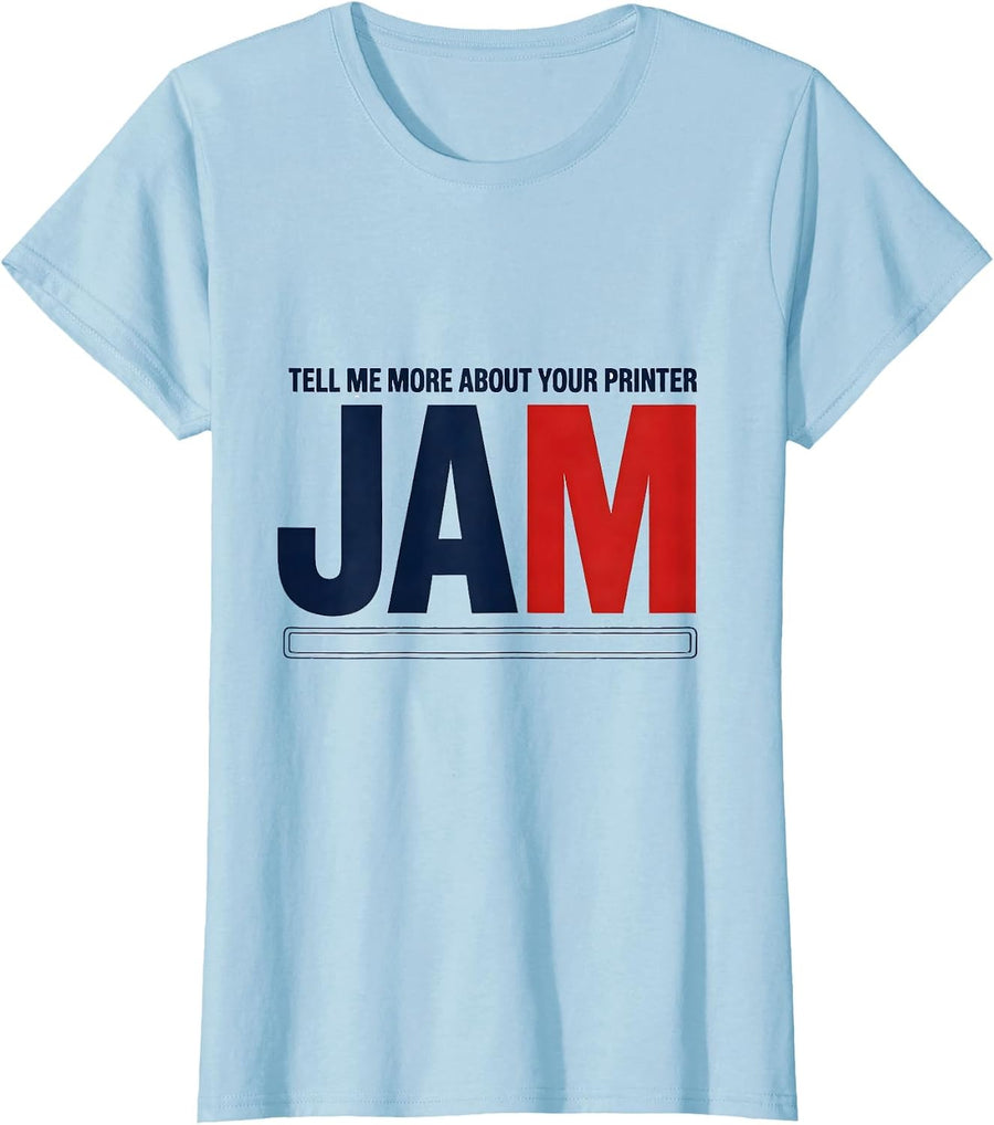 Women's Tell Me More About Your Printer Jam Funny EMT Paramedic Gift T-Shirt - Baby Blue