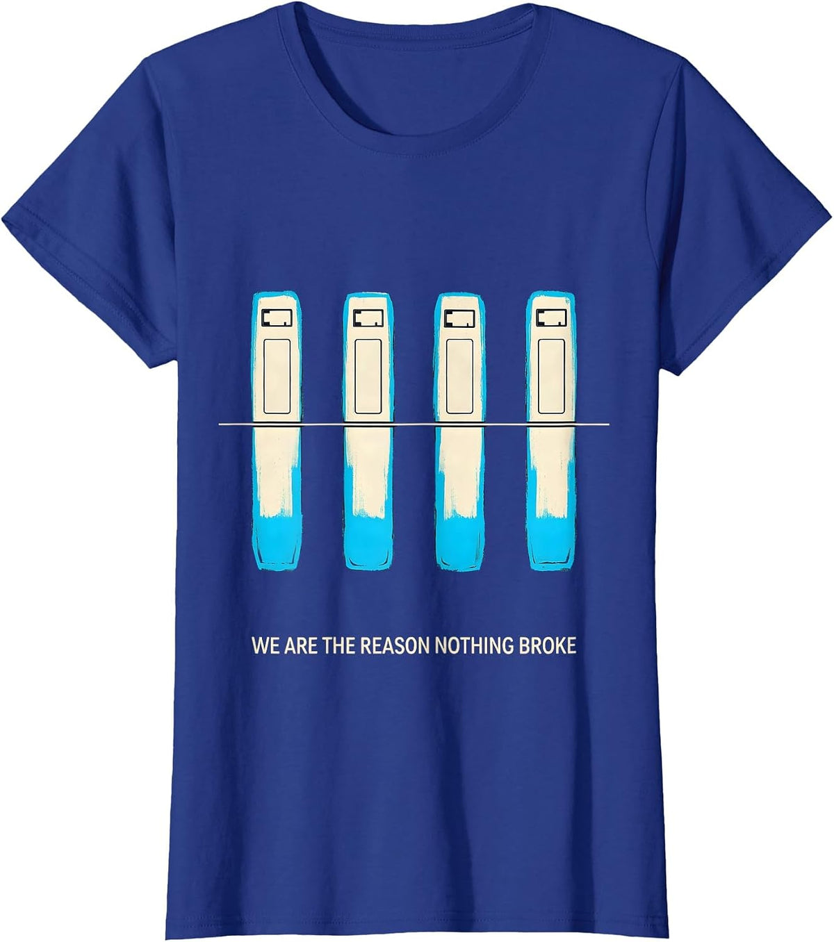 Women's We Are The Reason Nothing Broke Funny Cybersecurity Hacker T-Shirt - Royal Blue