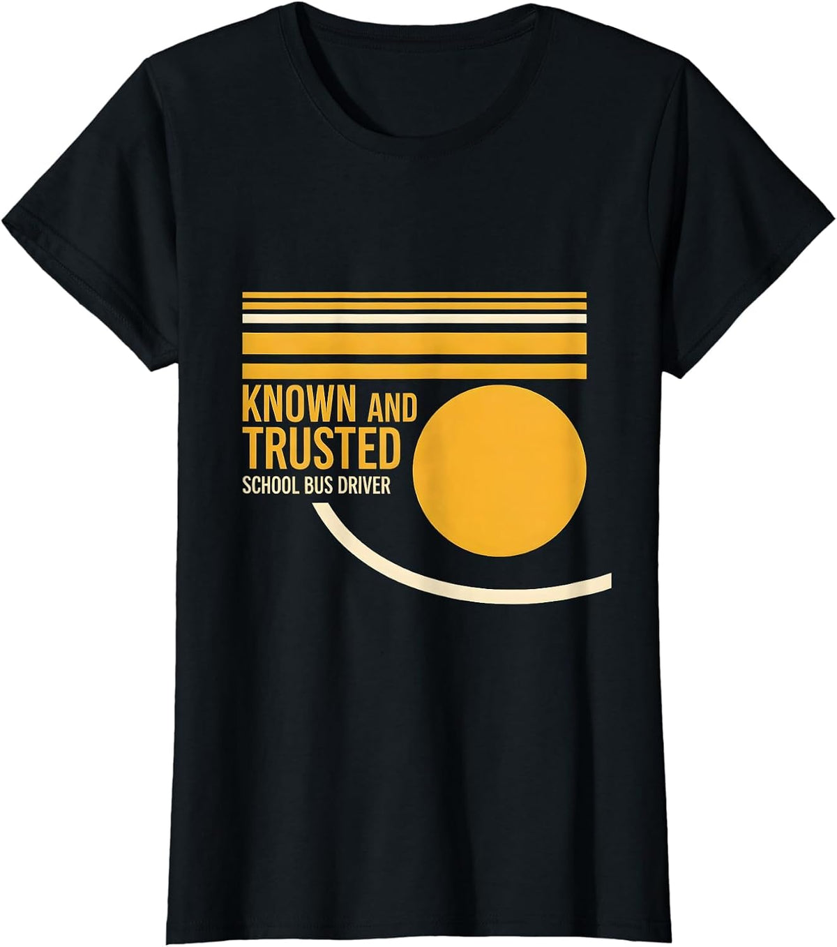 Known And Trusted School Bus Driver Funny Appreciation Gift T-Shirt - Black