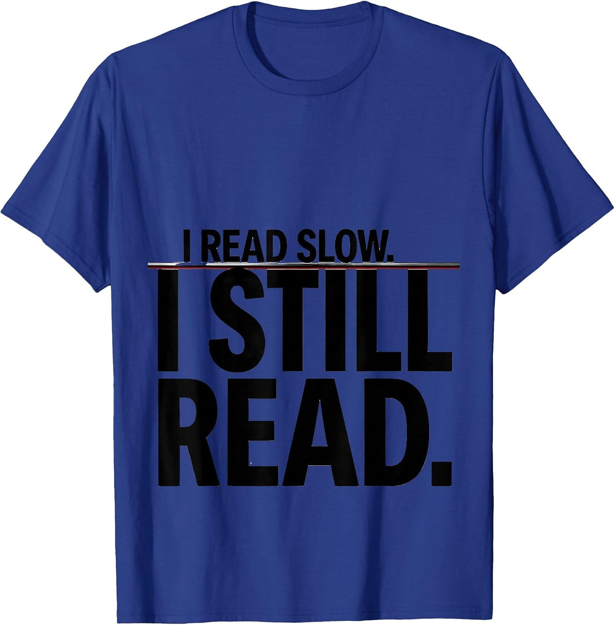 I Read Slow I Still Read Dyslexia Awareness Month Teacher T-Shirt - Royal Blue
