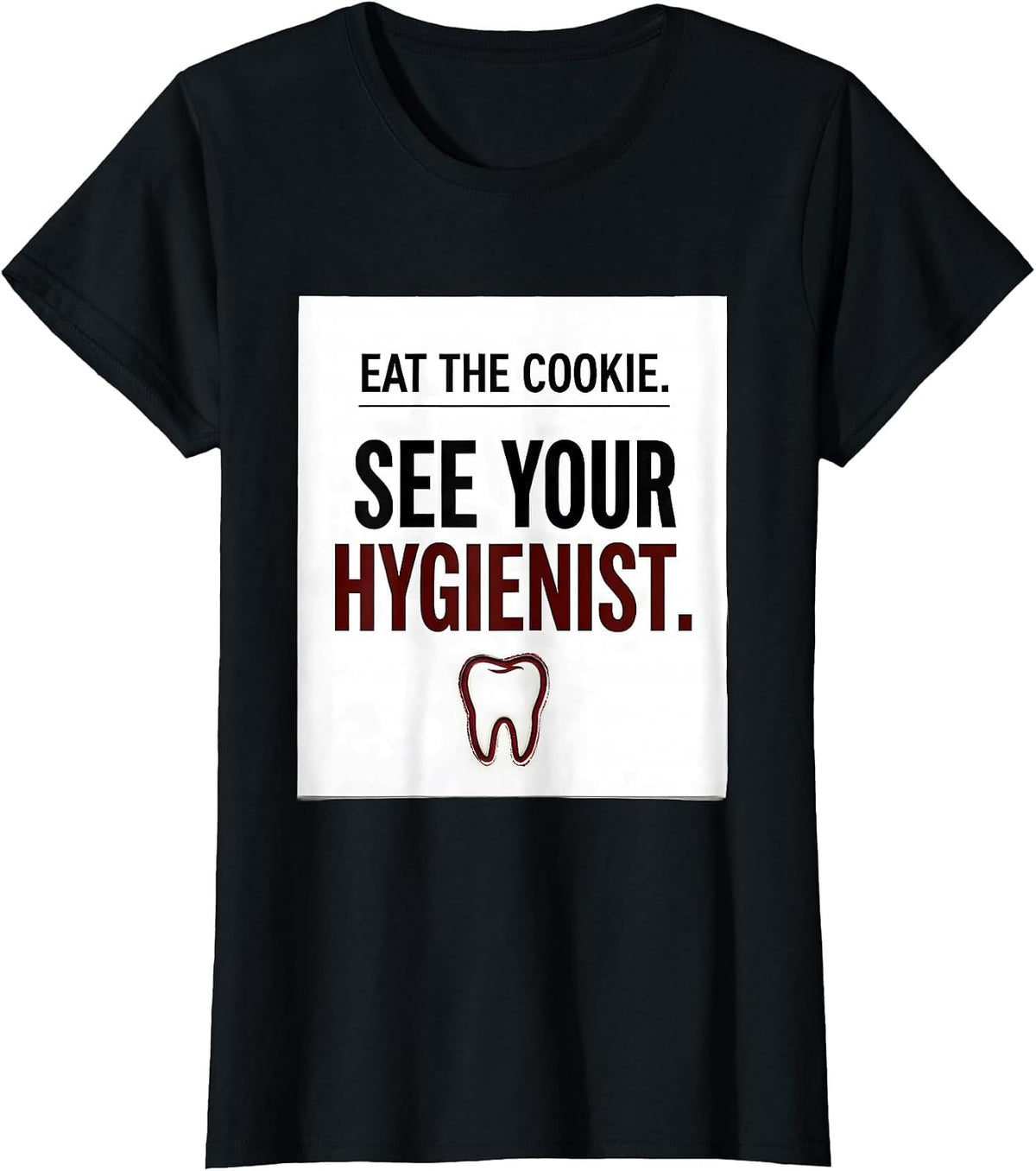 Women's Eat The Cookie See Your Hygienist Funny Dental Christmas T-Shirt - Black