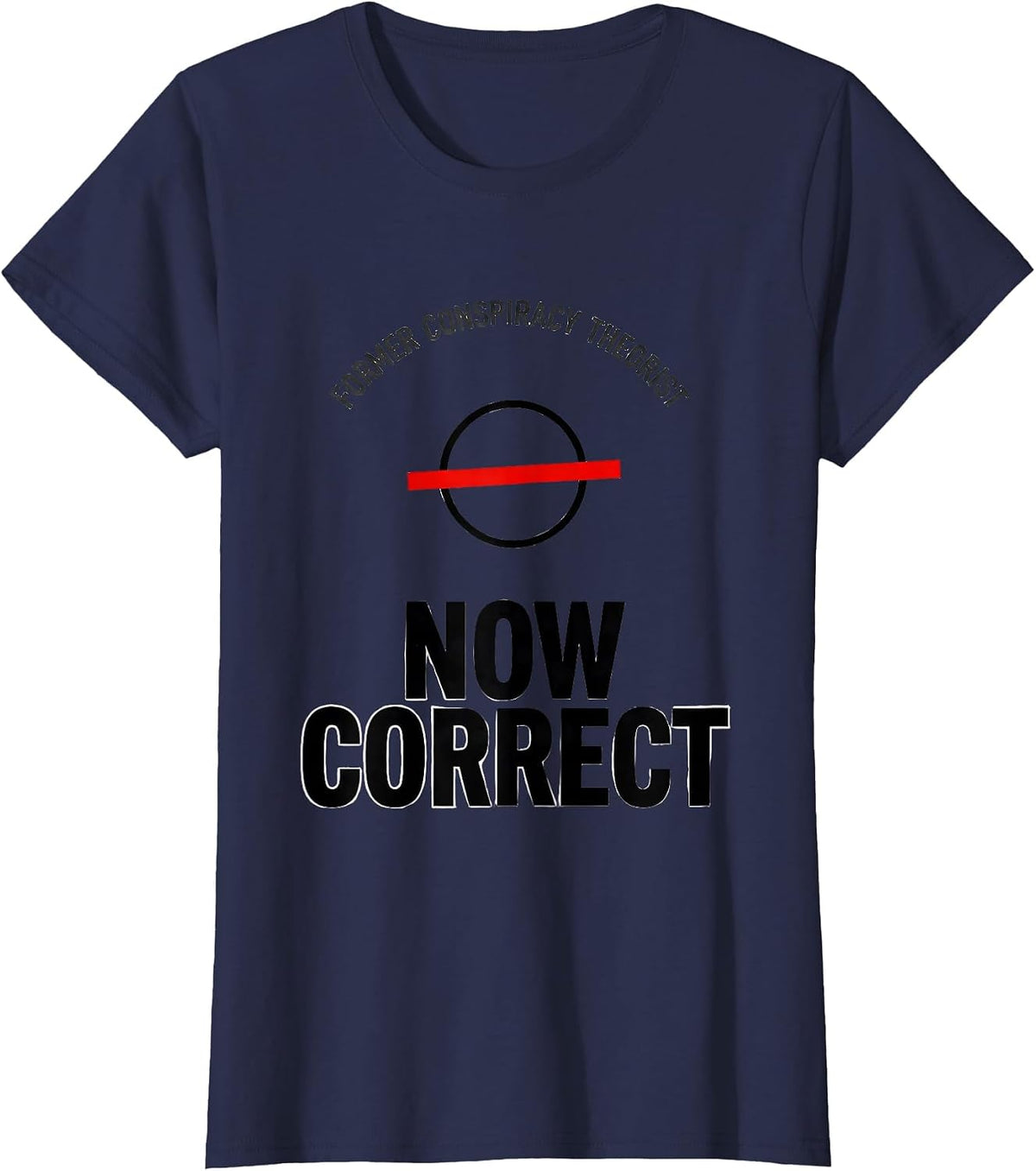 Women's Former Conspiracy Theorist Now Correct Funny Political T-Shirt - Navy Blue