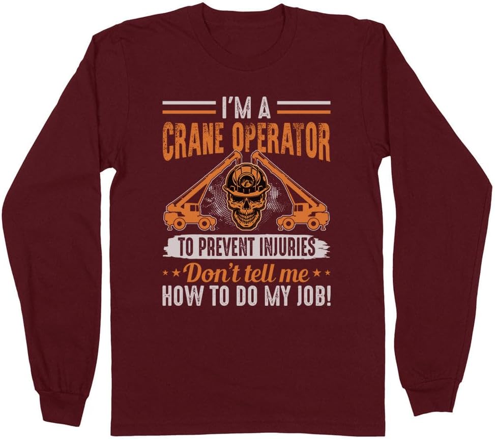 I'm A Crane Operator Long Sleeve Shirt Unisex - Maroon