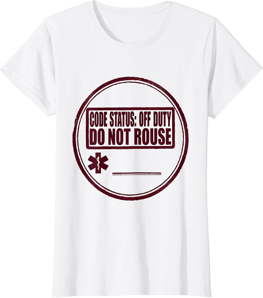 Women's CODE STATUS: OFF DUTY, DO NOT ROUSE Medical Worker EMT T-Shirt - White