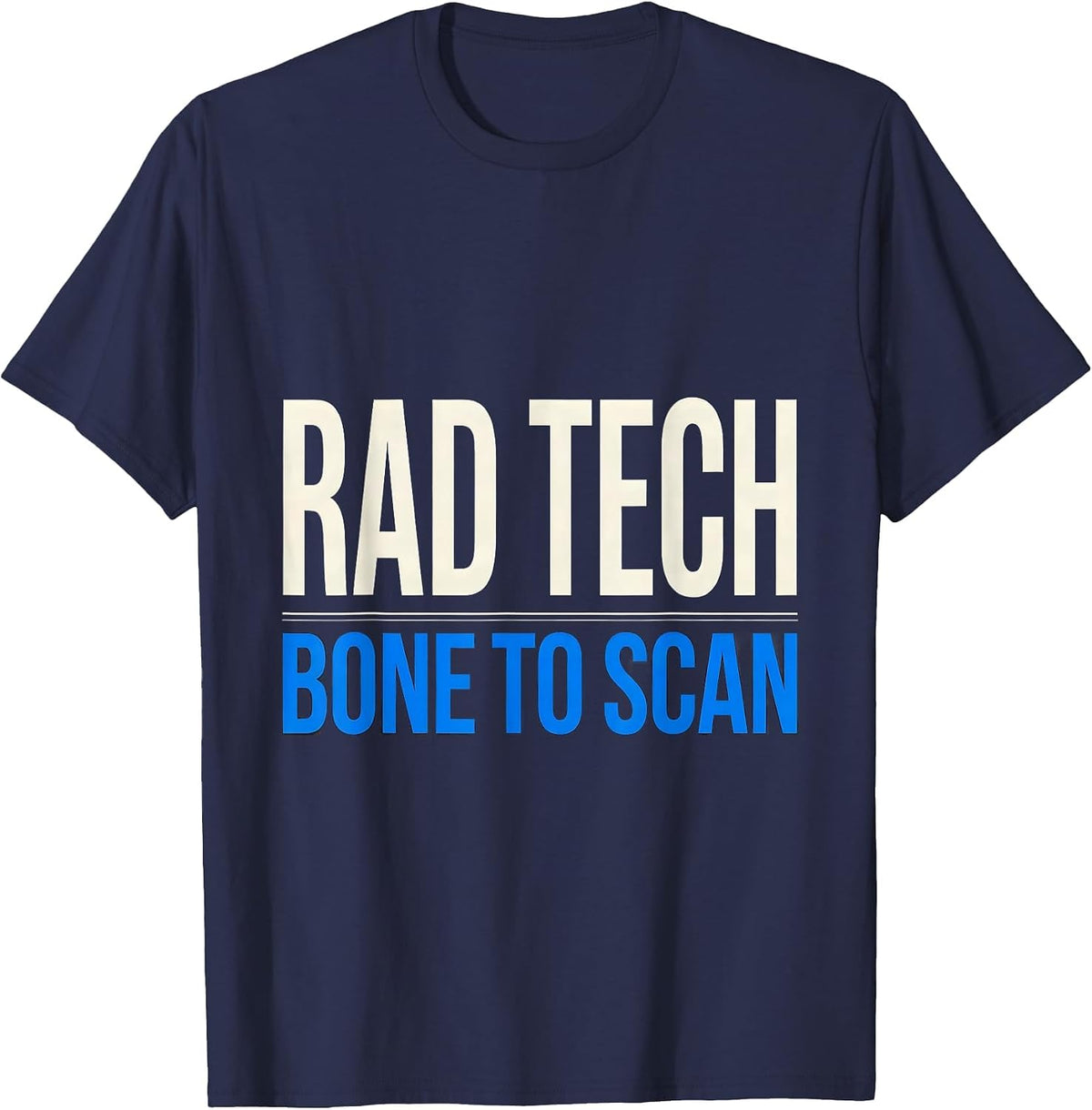 Men's RAD TECH, BONE TO SCAN Funny Radiology Tech Occupation Humor T-Shirt - Navy Blue