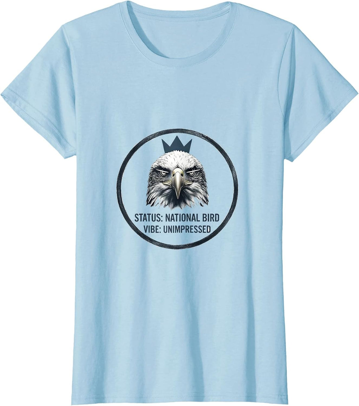 Women's Status: National Bird Vibe Unimpressed Eagle Lover T-Shirt - Baby Blue